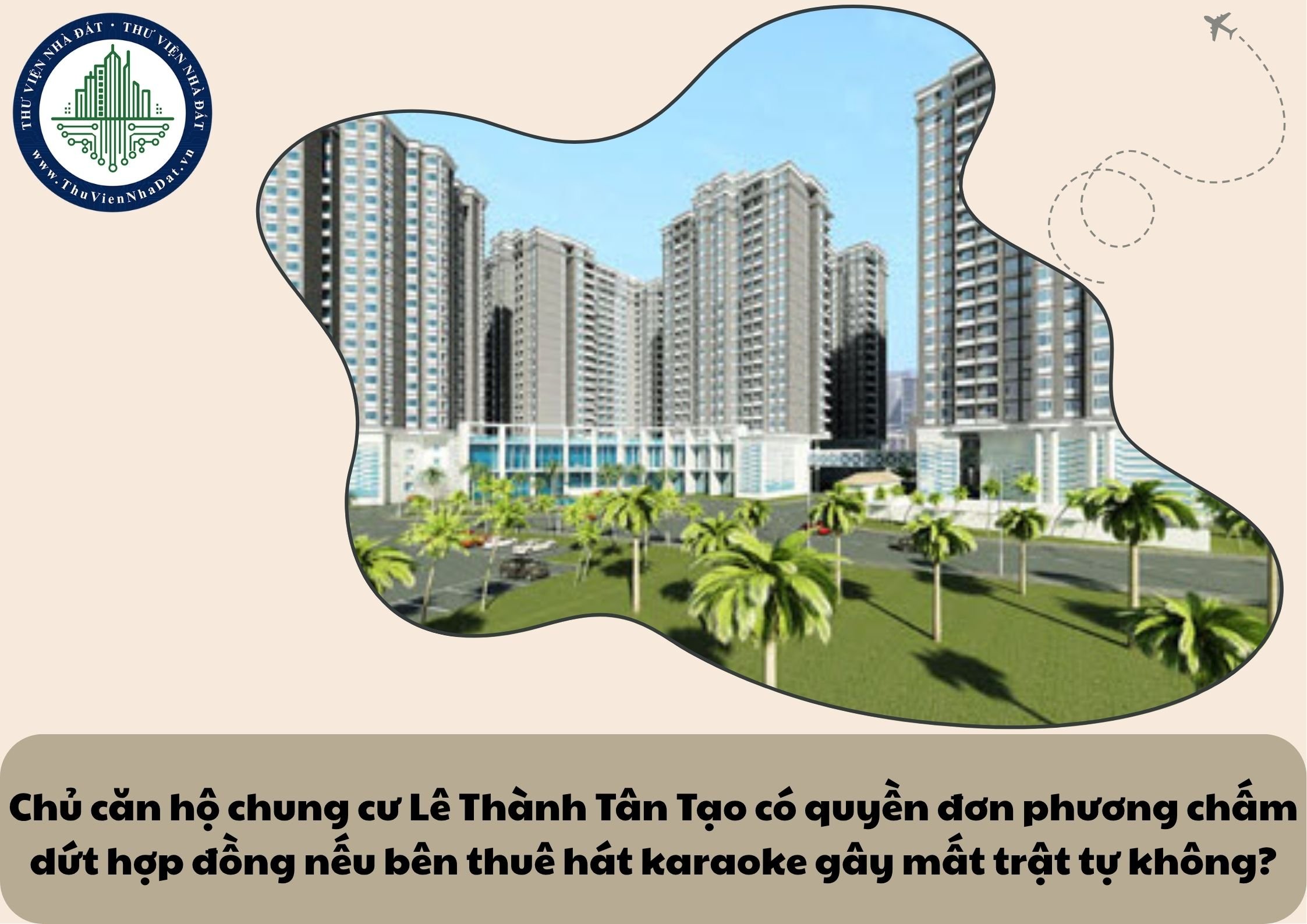 Chủ căn hộ chung cư Lê Thành Tân Tạo có quyền đơn phương chấm dứt hợp đồng nếu bên thuê hát karaoke gây mất trật tự không?