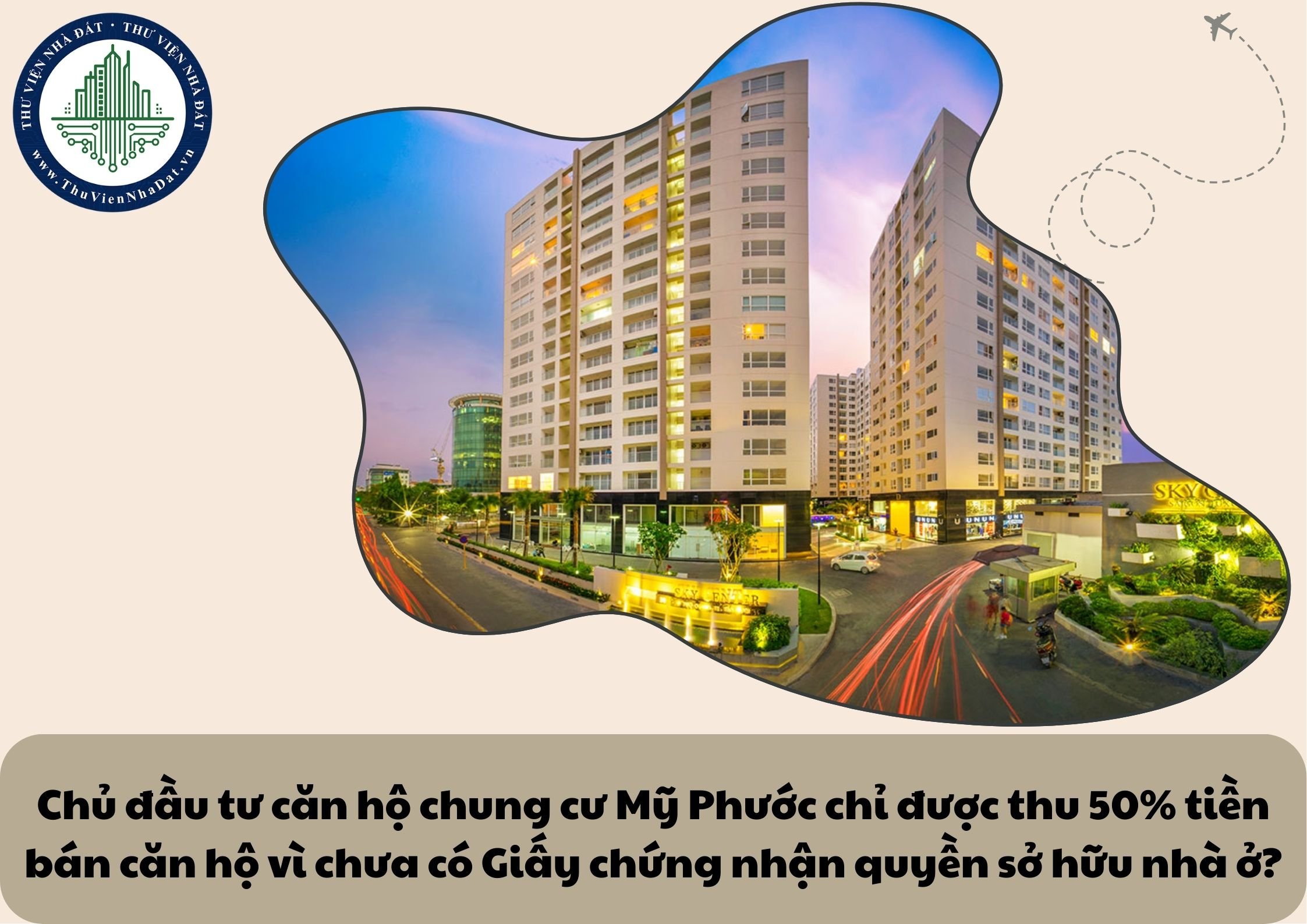 Chủ đầu tư căn hộ chung cư Mỹ Phước chỉ được thu 50% tiền bán căn hộ vì chưa có Giấy chứng nhận quyền sở hữu nhà ở?