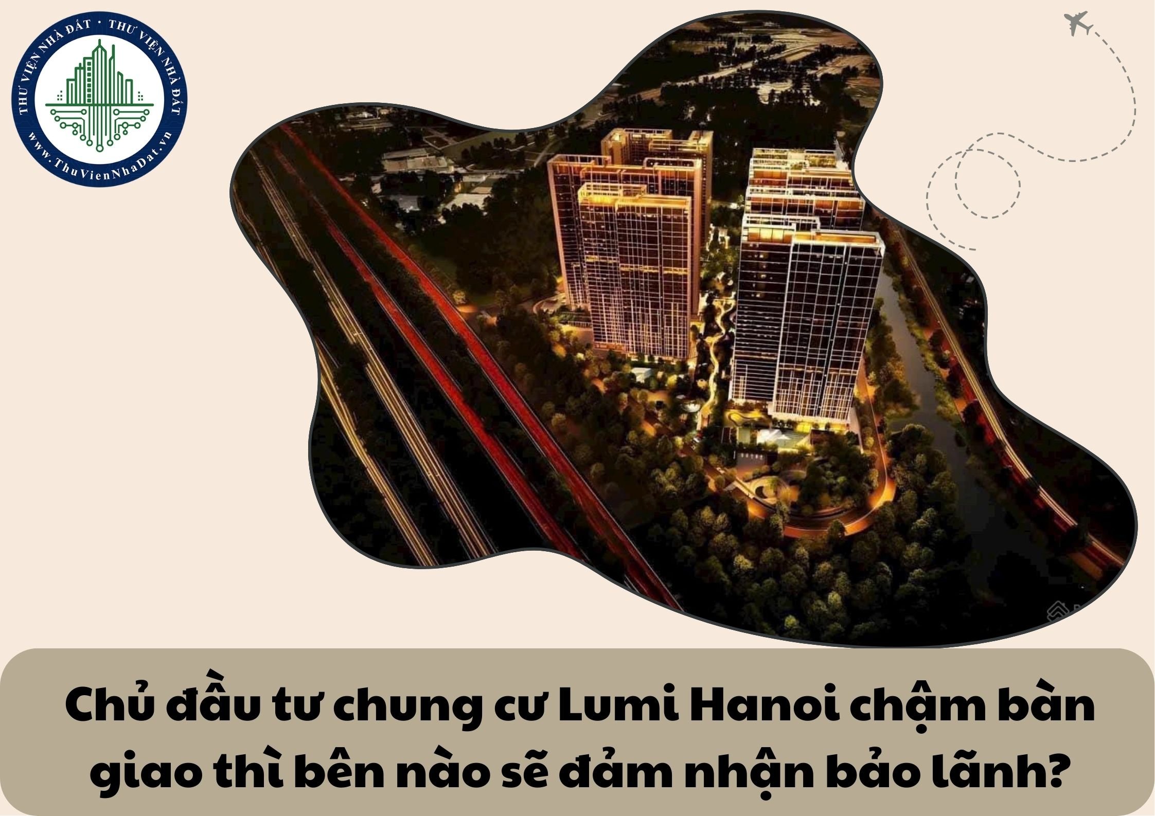 Chủ đầu tư chung cư Lumi Hanoi chậm bàn giao thì bên nào sẽ đảm nhận bảo lãnh?