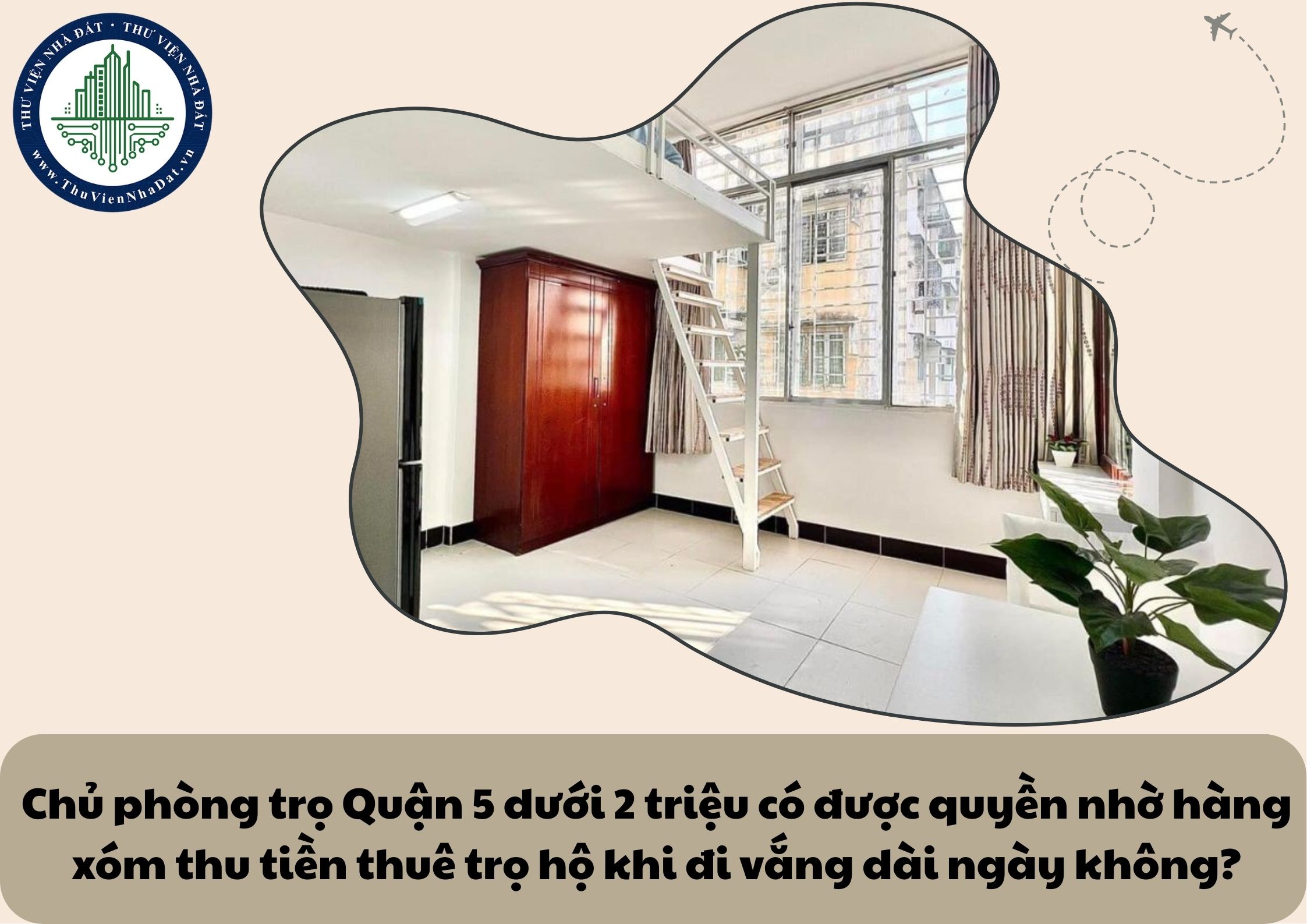 Chủ phòng trọ Quận 5 dưới 2 triệu có được quyền nhờ hàng xóm thu tiền thuê trọ hộ khi đi vắng dài ngày không?