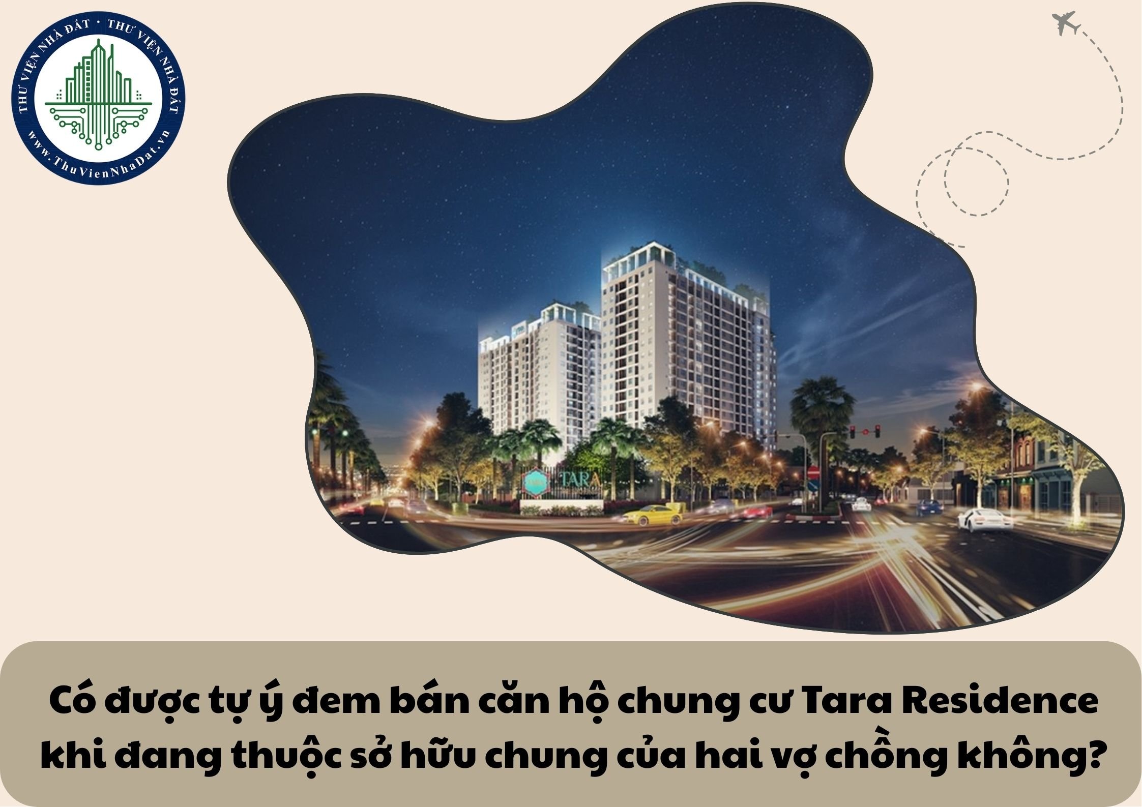 Có được tự ý đem bán căn hộ chung cư Tara Residence khi đang thuộc sở hữu chung của hai vợ chồng không?