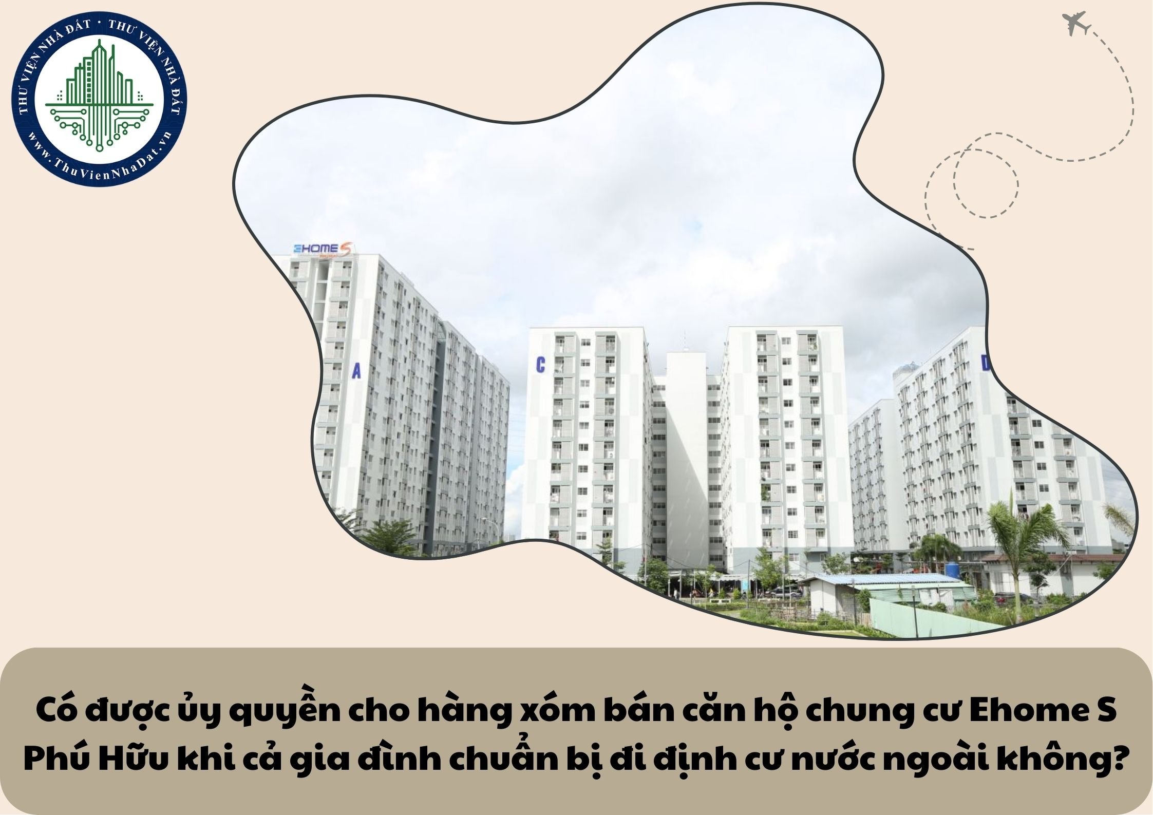 Có được ủy quyền cho hàng xóm bán căn hộ chung cư Ehome S Phú Hữu khi cả gia đình chuẩn bị đi định cư nước ngoài không?
