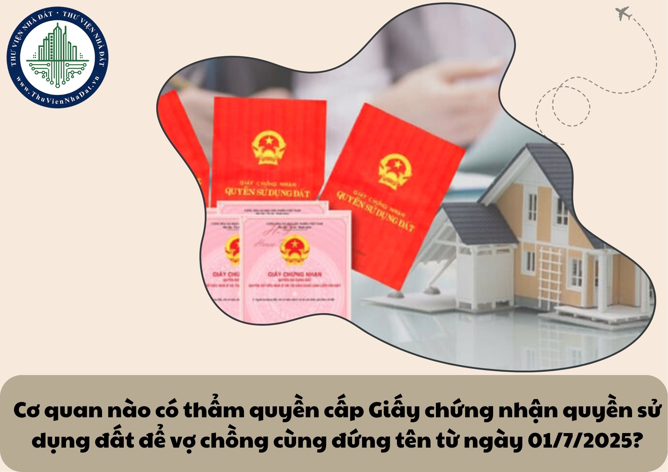 Cơ quan nào có thẩm quyền cấp Giấy chứng nhận quyền sử dụng đất để vợ chồng cùng đứng tên từ ngày 01/7/2025?
