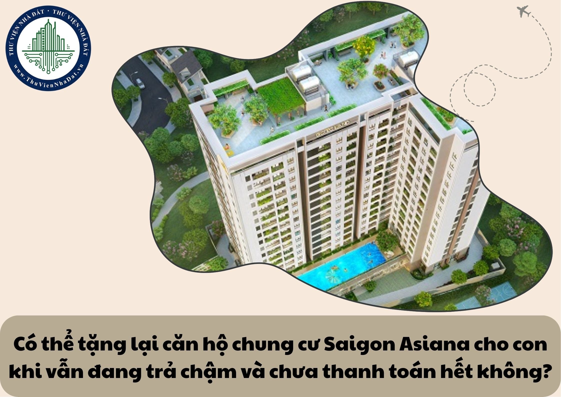 Có thể tặng lại căn hộ chung cư Saigon Asiana cho con khi vẫn đang trả chậm và chưa thanh toán hết không?