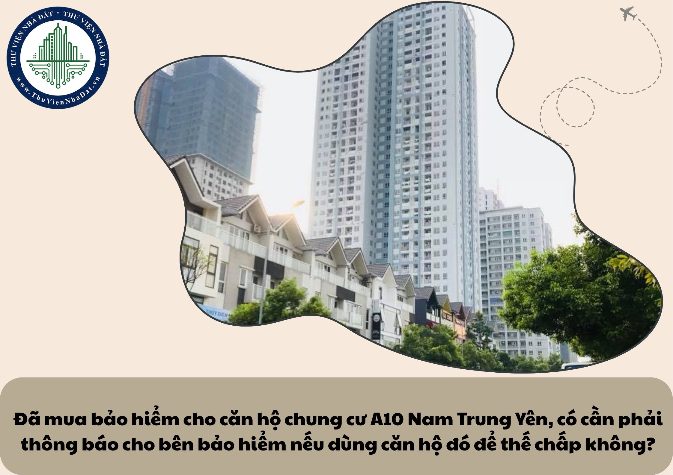 Đã mua bảo hiểm cho căn hộ chung cư A10 Nam Trung Yên, có cần phải thông báo cho bên bảo hiểm nếu dùng căn hộ đó để thế chấp không?