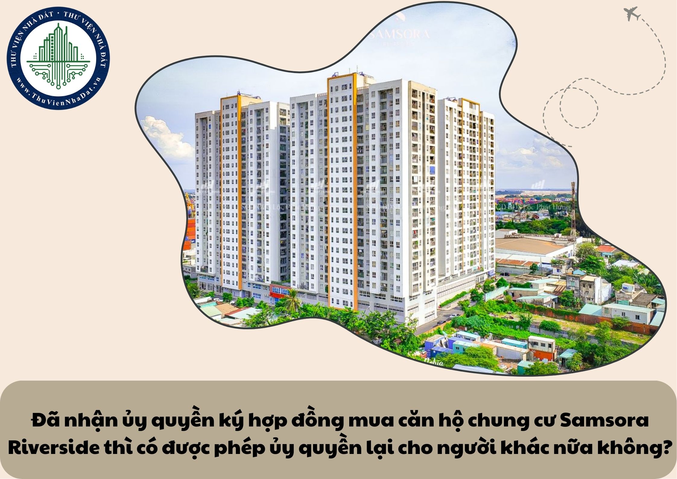 Đã nhận ủy quyền ký hợp đồng mua căn hộ chung cư Samsora Riverside thì có được phép ủy quyền lại cho người khác nữa không?
