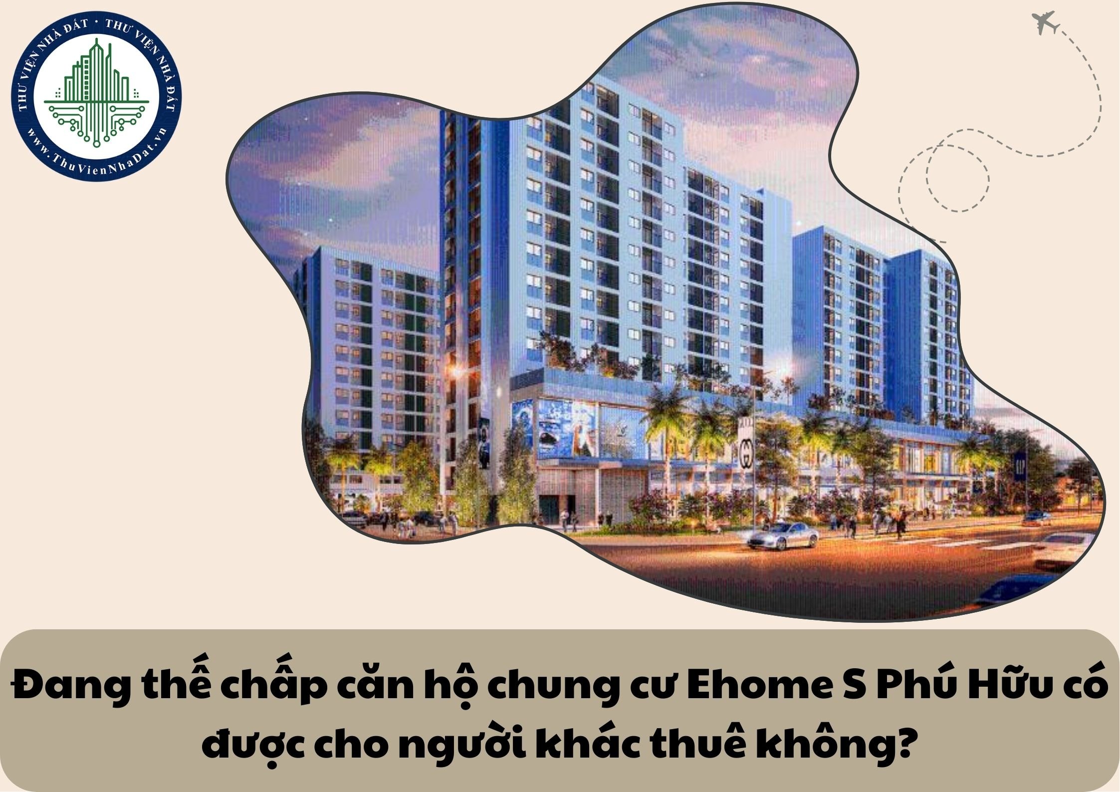 Đang thế chấp căn hộ chung cư Ehome S Phú Hữu có được cho người khác thuê không?