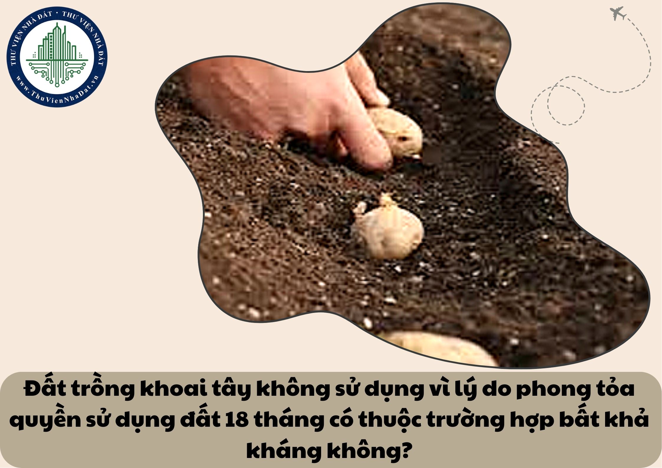 Đất trồng khoai tây không sử dụng vì lý do phong tỏa quyền sử dụng đất 18 tháng có thuộc trường hợp bất khả kháng không?