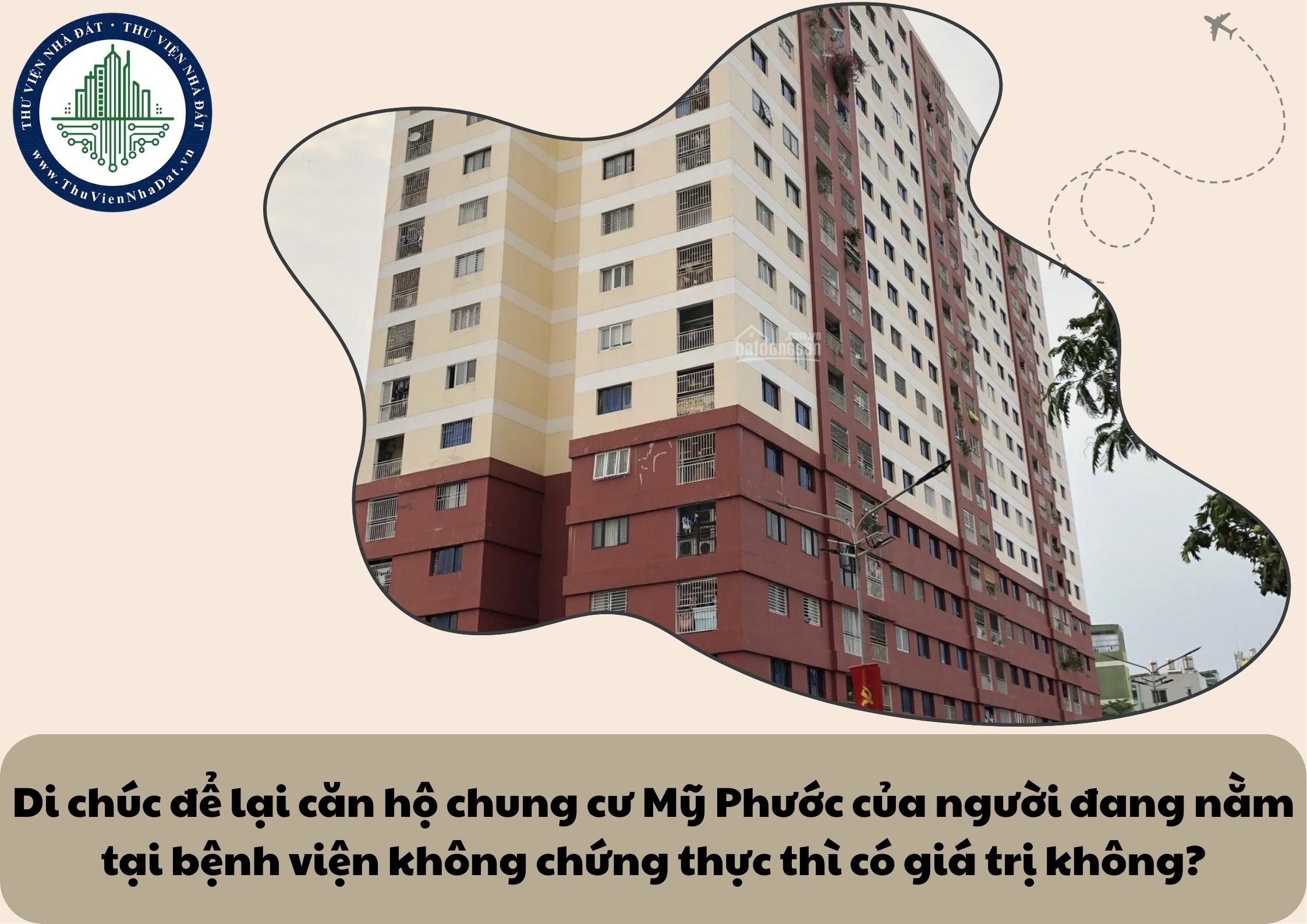 Di chúc để lại căn hộ chung cư Mỹ Phước của người đang nằm tại bệnh viện không chứng thực thì có giá trị không?