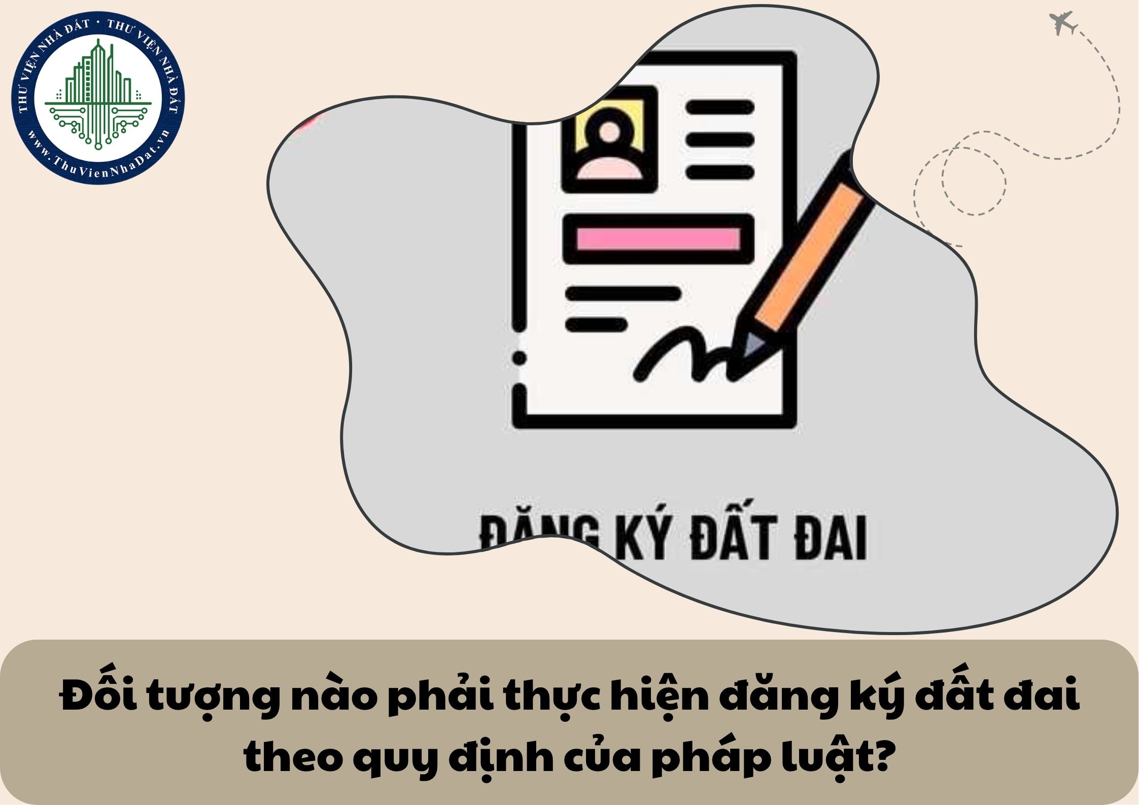 Đối tượng nào phải thực hiện đăng ký đất đai theo quy định của pháp luật?
