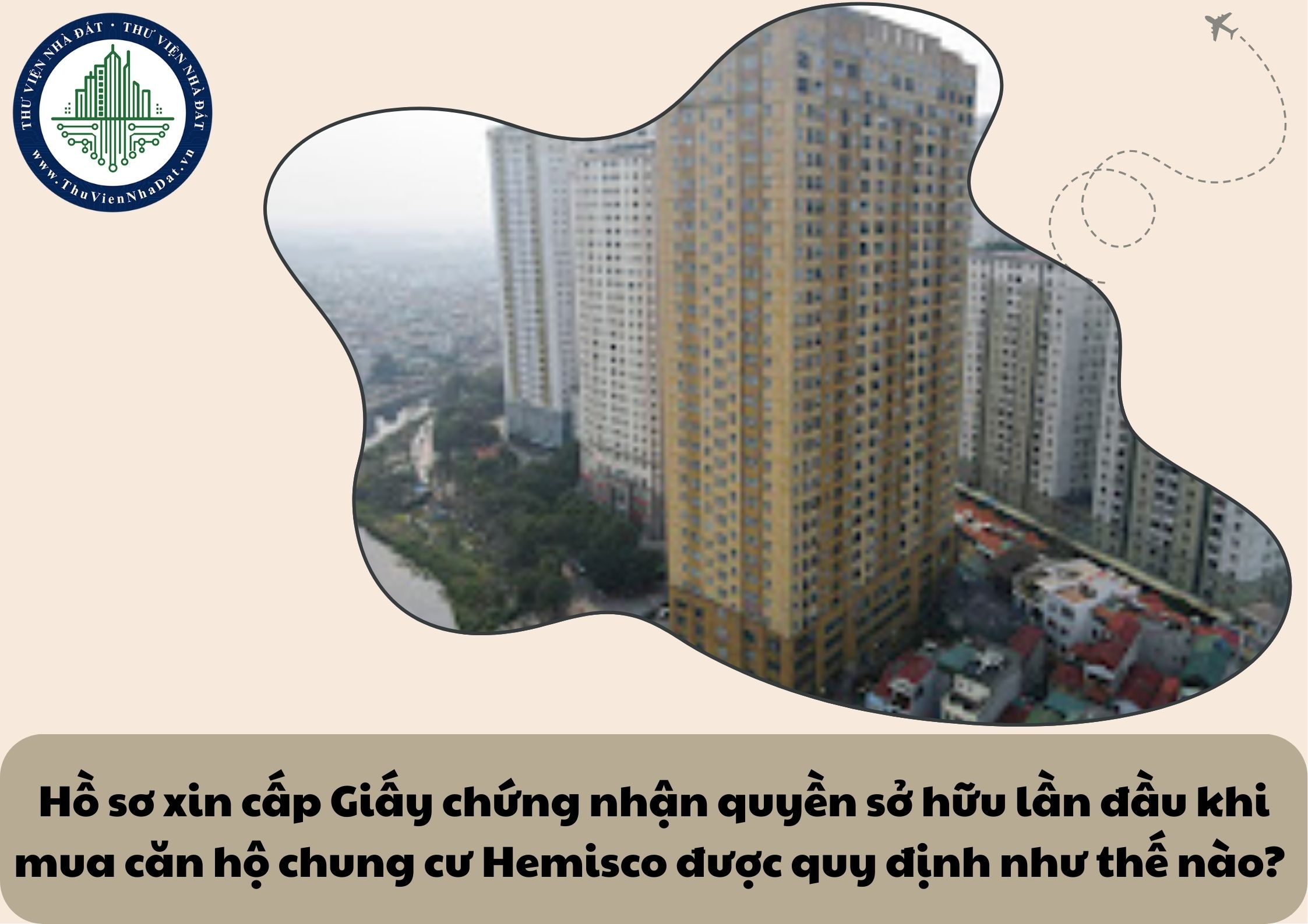 Hồ sơ xin cấp Giấy chứng nhận quyền sở hữu lần đầu khi mua căn hộ chung cư Hemisco được quy định như thế nào? 