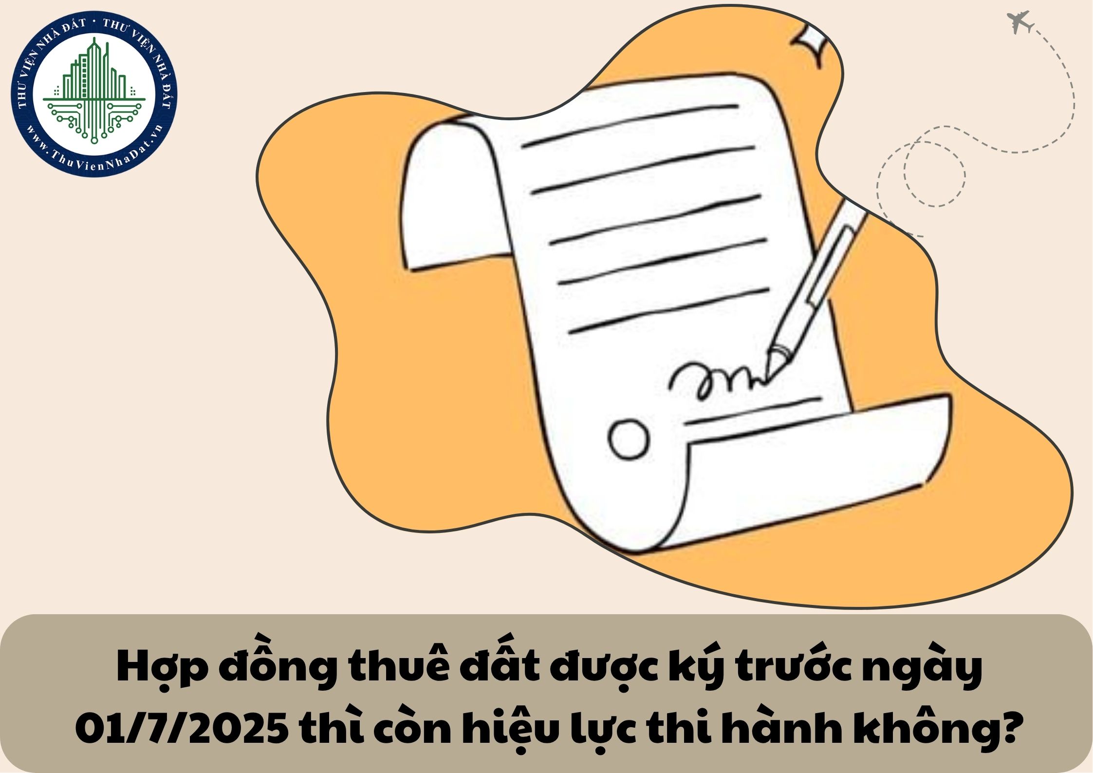 Hợp đồng thuê đất được ký trước ngày 01/7/2025 thì còn hiệu lực thi hành không?