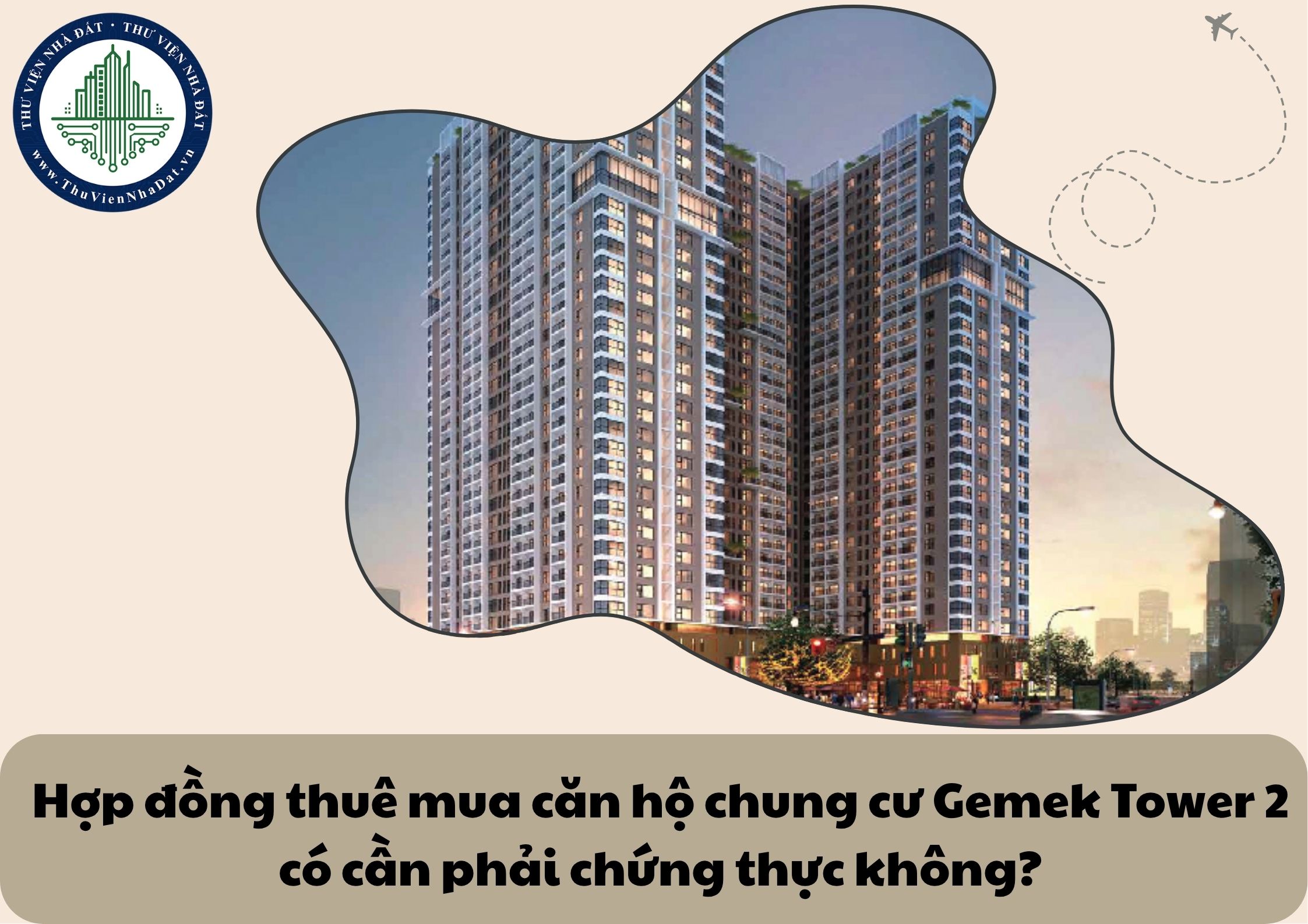 Hợp đồng thuê mua căn hộ chung cư Gemek Tower 2 có cần phải chứng thực không?
