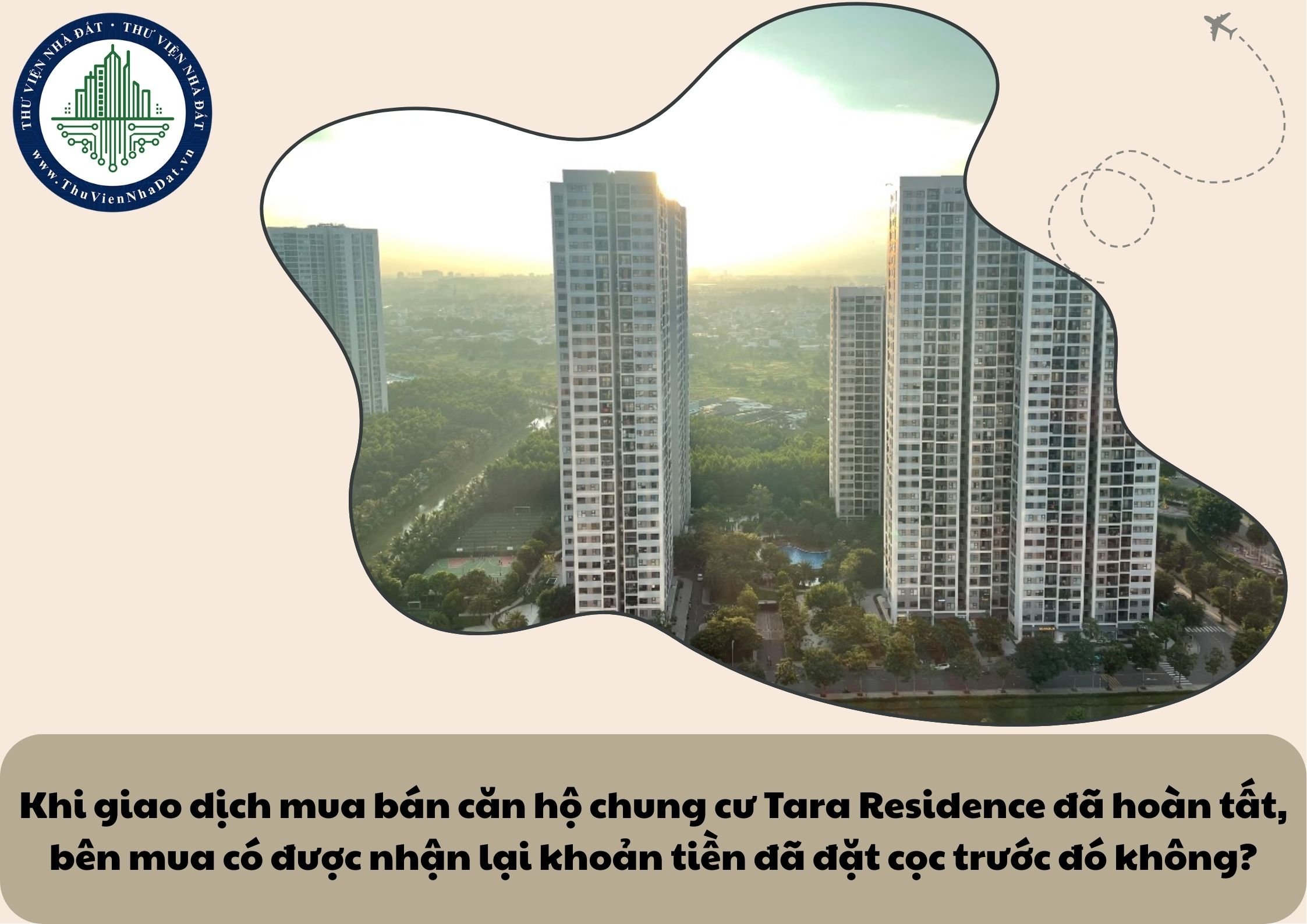 Khi giao dịch mua bán căn hộ chung cư Tara Residence đã hoàn tất, bên mua có được nhận lại khoản tiền đã đặt cọc trước đó không?