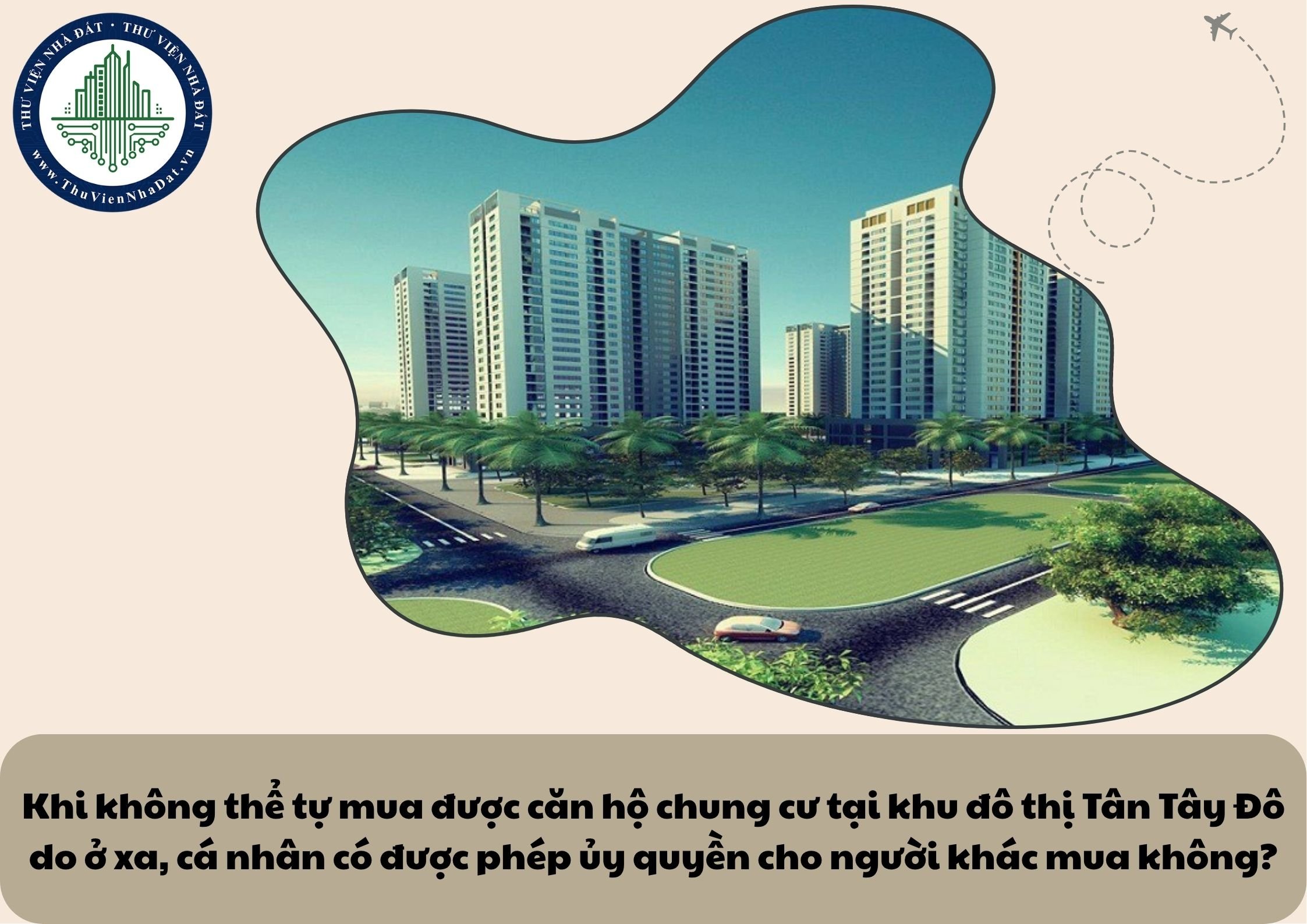 Khi không thể tự mua được căn hộ chung cư tại khu đô thị Tân Tây Đô do ở xa, cá nhân có được phép ủy quyền cho người khác mua không?