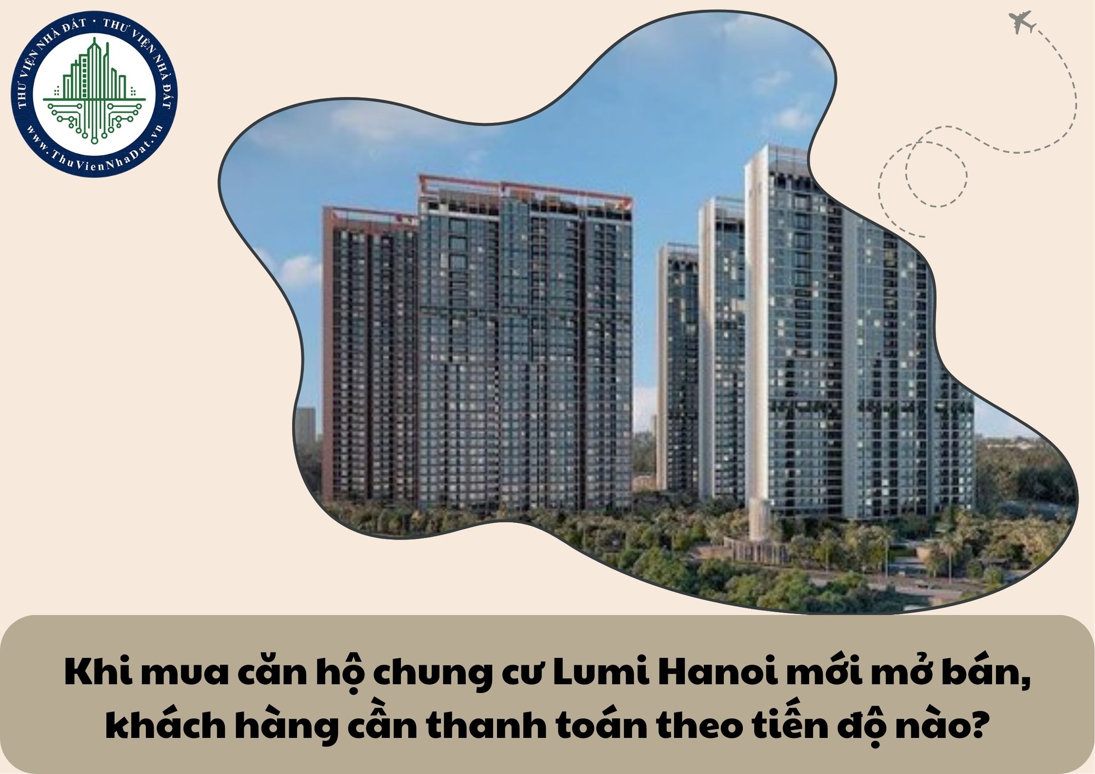 Khi mua căn hộ chung cư Lumi Hanoi mới mở bán, khách hàng cần thanh toán theo tiến độ nào?