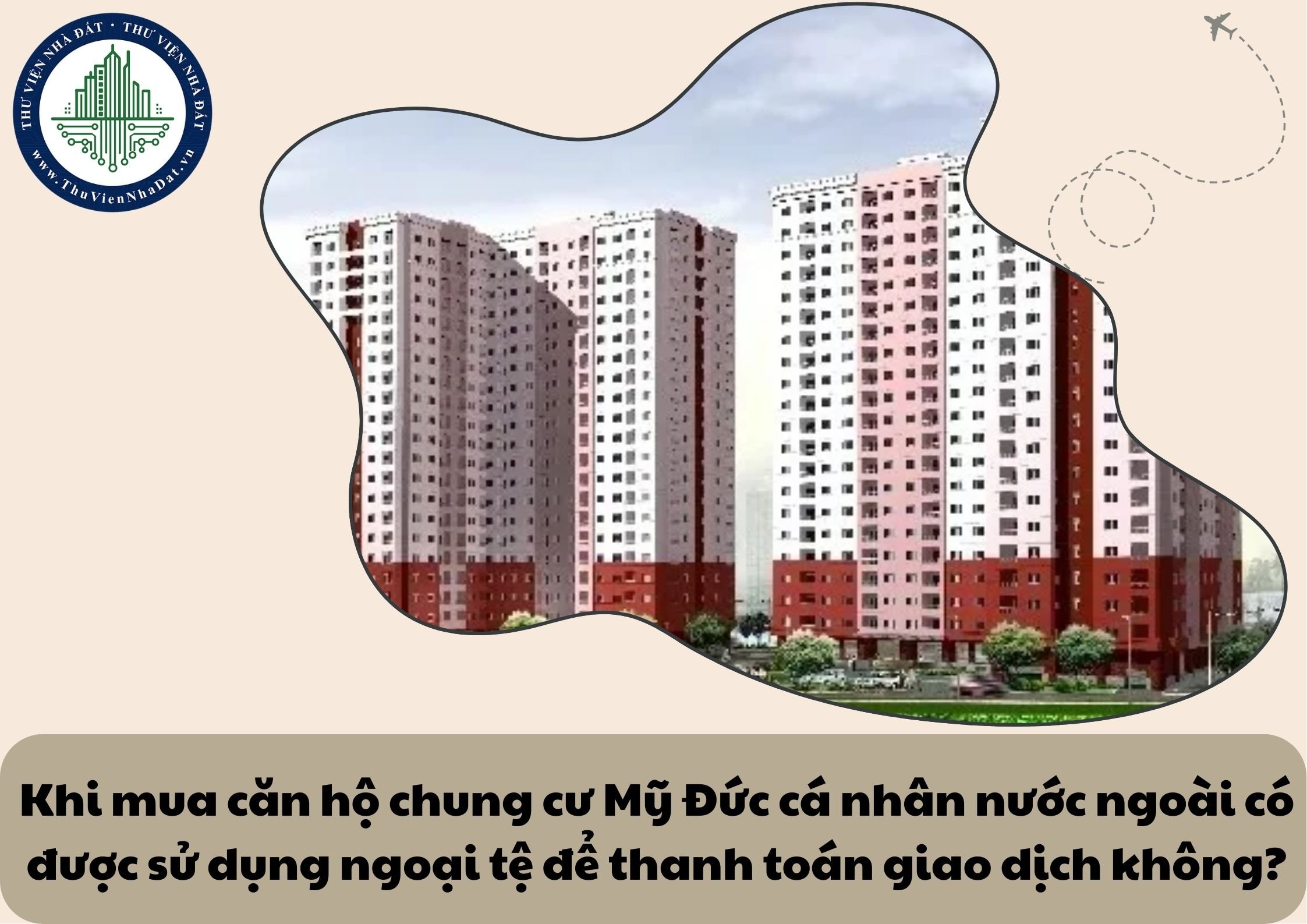 Khi mua căn hộ chung cư Mỹ Đức cá nhân nước ngoài có được sử dụng ngoại tệ để thanh toán giao dịch không?