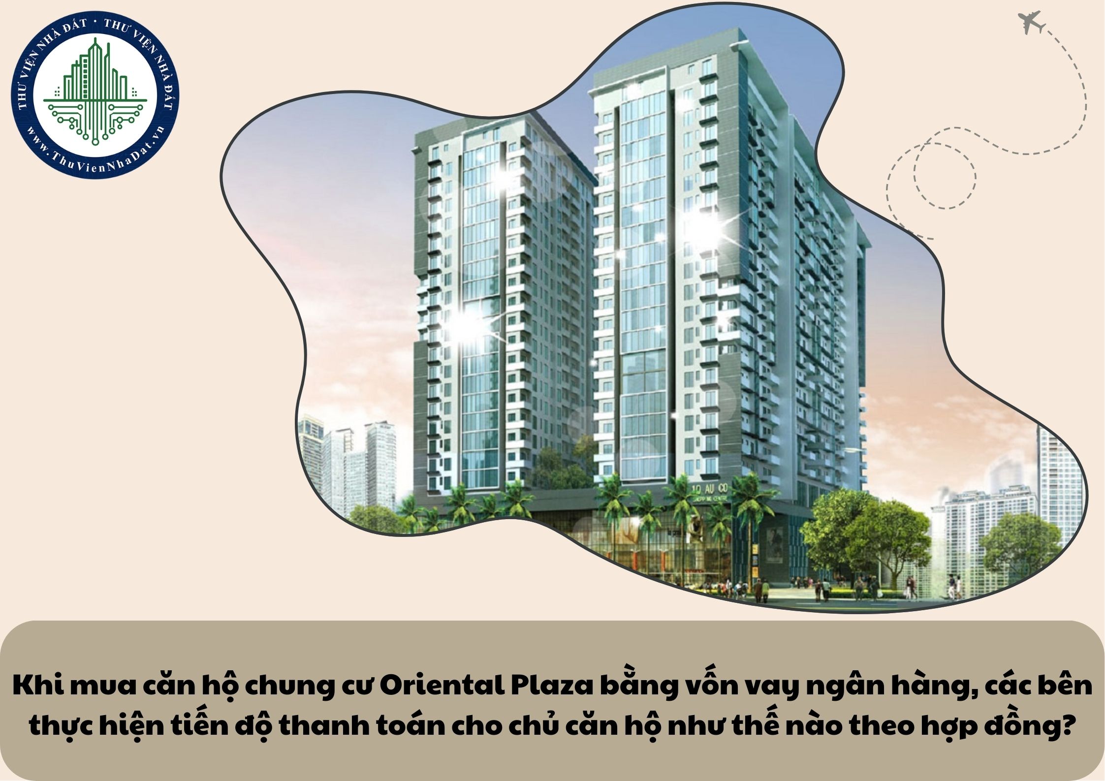 Khi mua căn hộ chung cư Oriental Plaza bằng vốn vay ngân hàng, các bên thực hiện tiến độ thanh toán cho chủ căn hộ như thế nào theo hợp đồng?