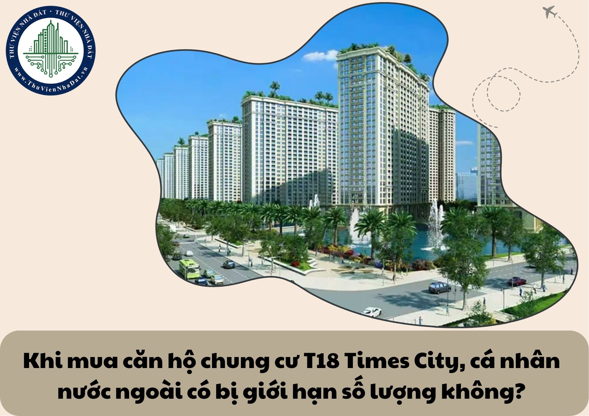 Khi mua căn hộ chung cư T18 Times City, cá nhân nước ngoài có bị giới hạn số lượng không?