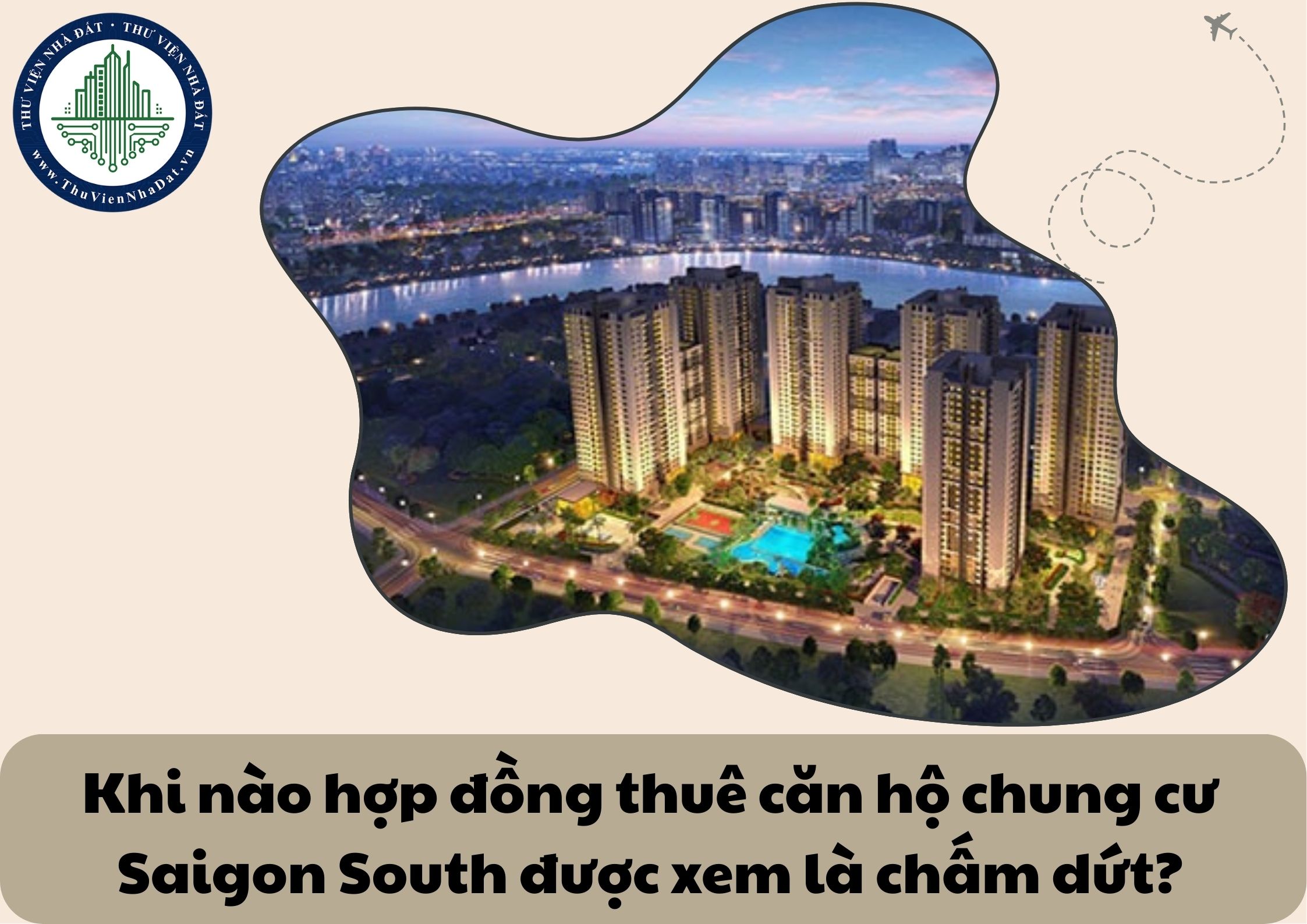 Khi nào hợp đồng thuê căn hộ chung cư Saigon South được xem là chấm dứt?
