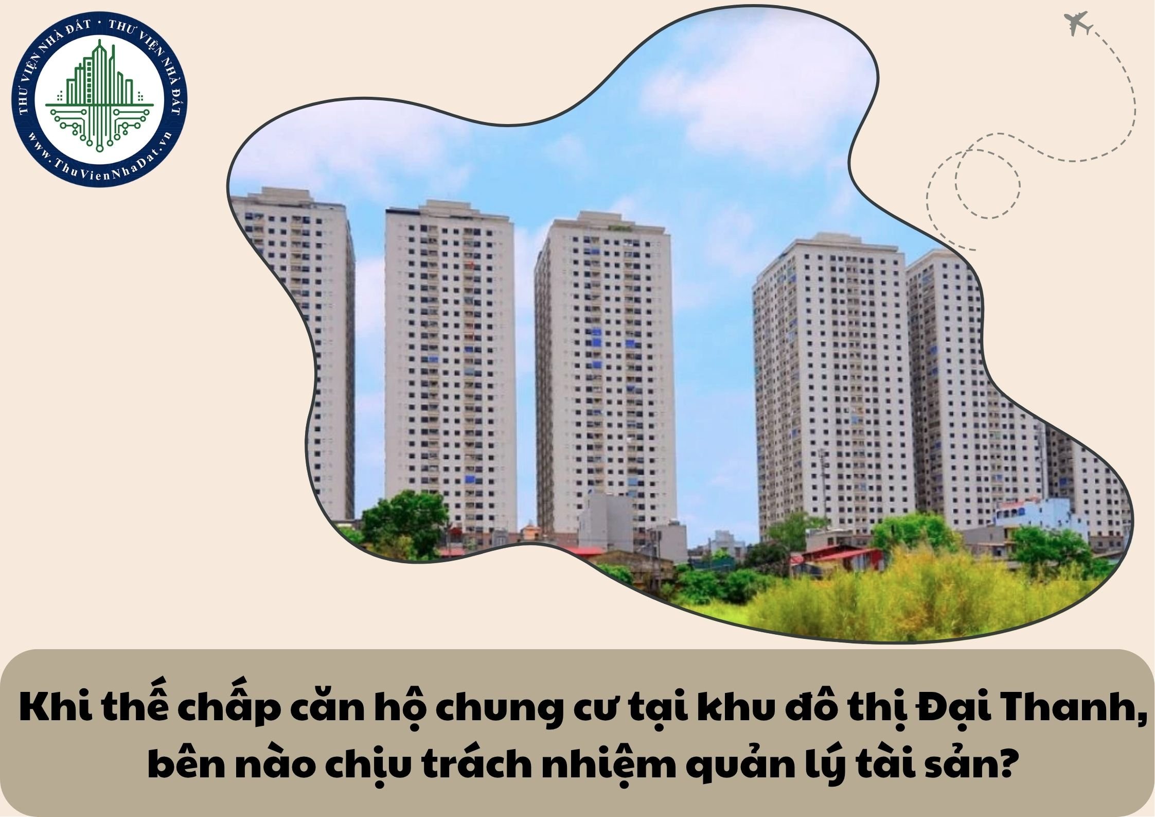 Khi thế chấp căn hộ chung cư tại khu đô thị Đại Thanh, bên nào chịu trách nhiệm quản lý tài sản?