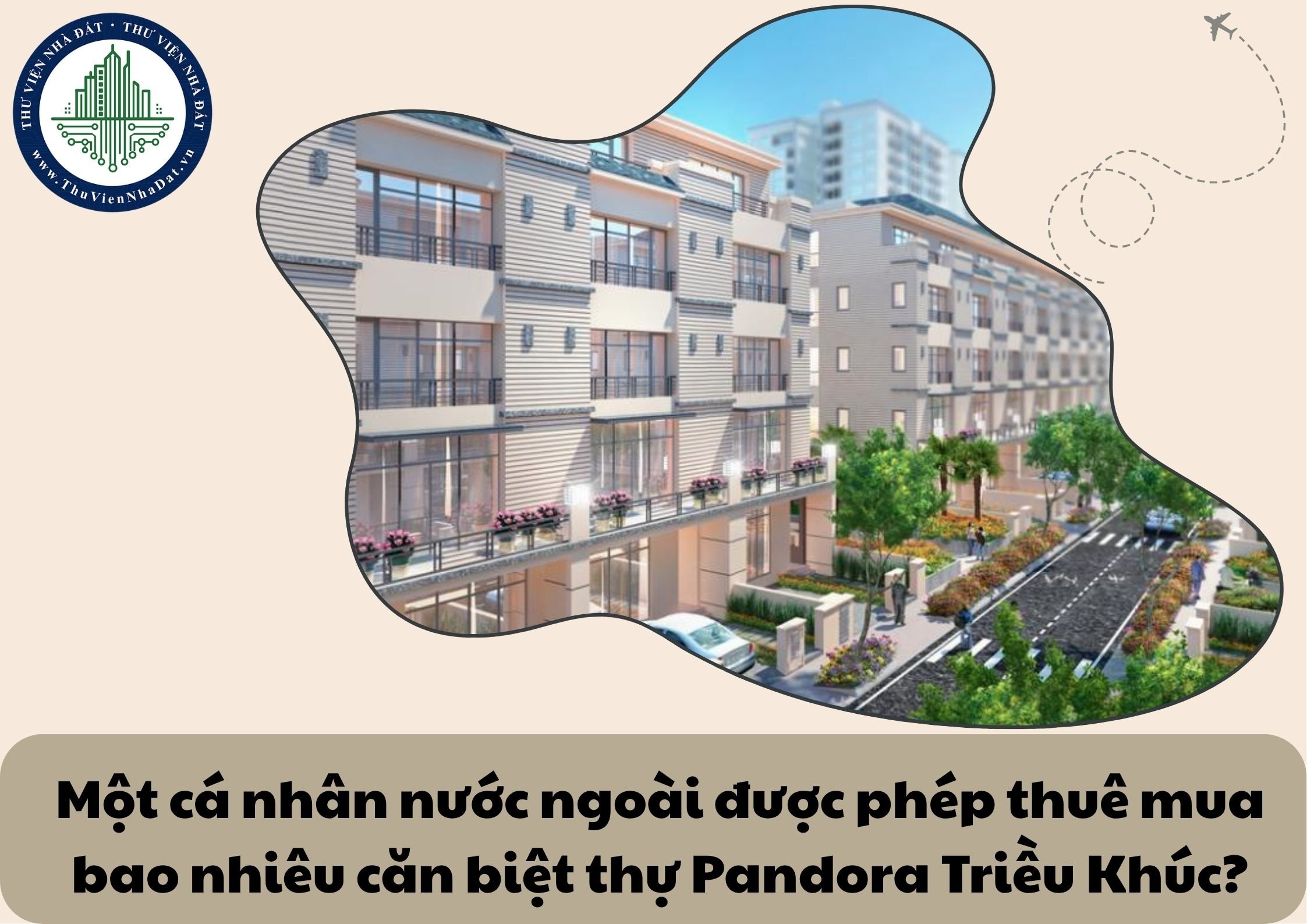 Một cá nhân nước ngoài được phép thuê mua bao nhiêu căn biệt thự Pandora Triều Khúc?