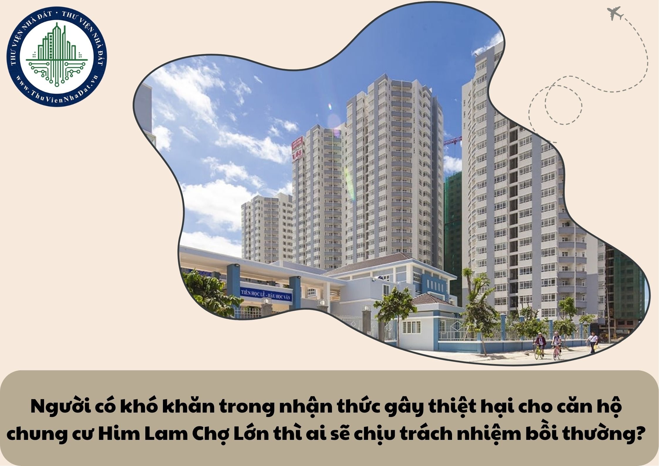 Người có khó khăn trong nhận thức gây thiệt hại cho căn hộ chung cư Him Lam Chợ Lớn thì ai sẽ chịu trách nhiệm bồi thường?