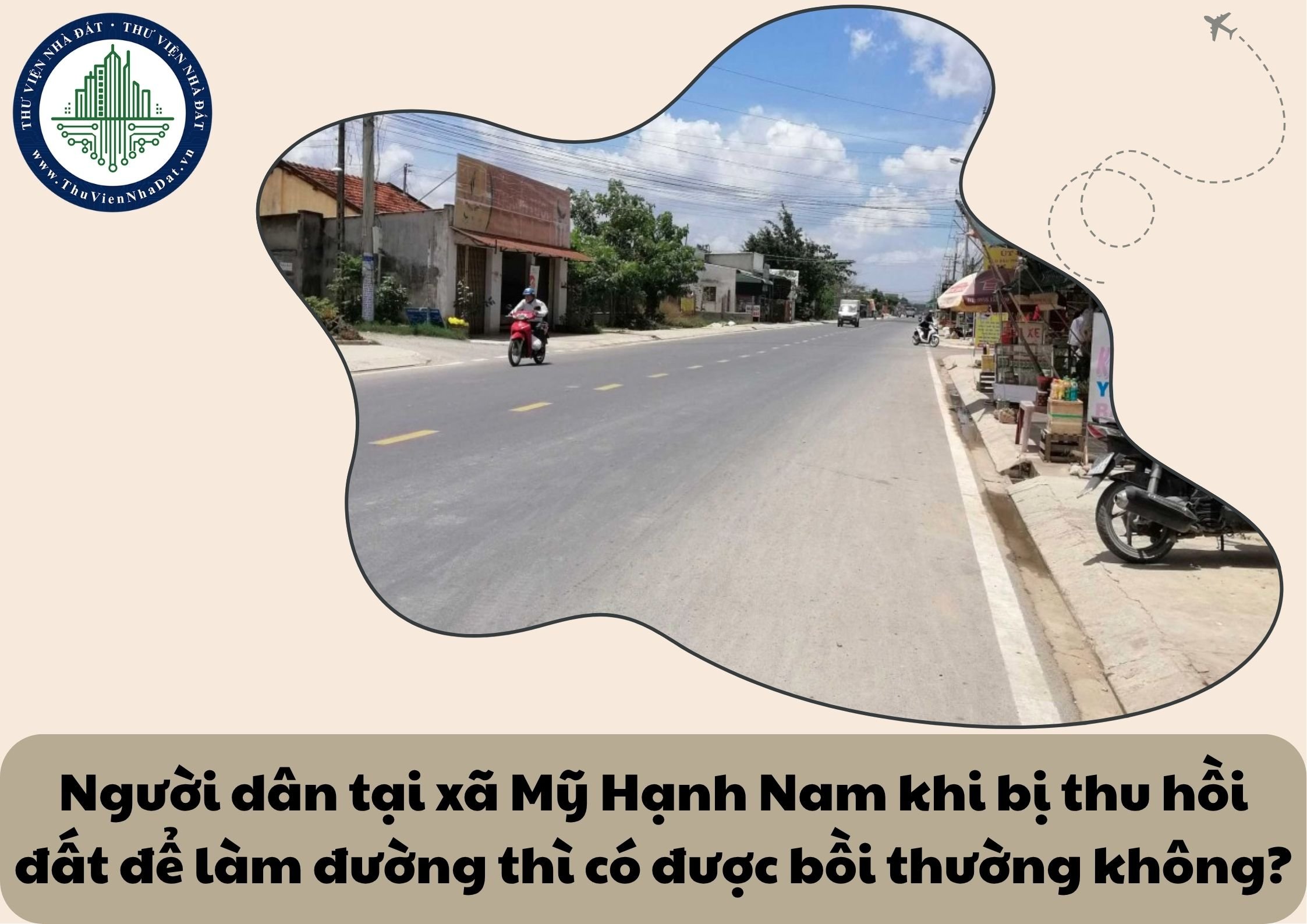 Người dân tại xã Mỹ Hạnh Nam khi bị thu hồi đất để làm đường thì có được bồi thường không?