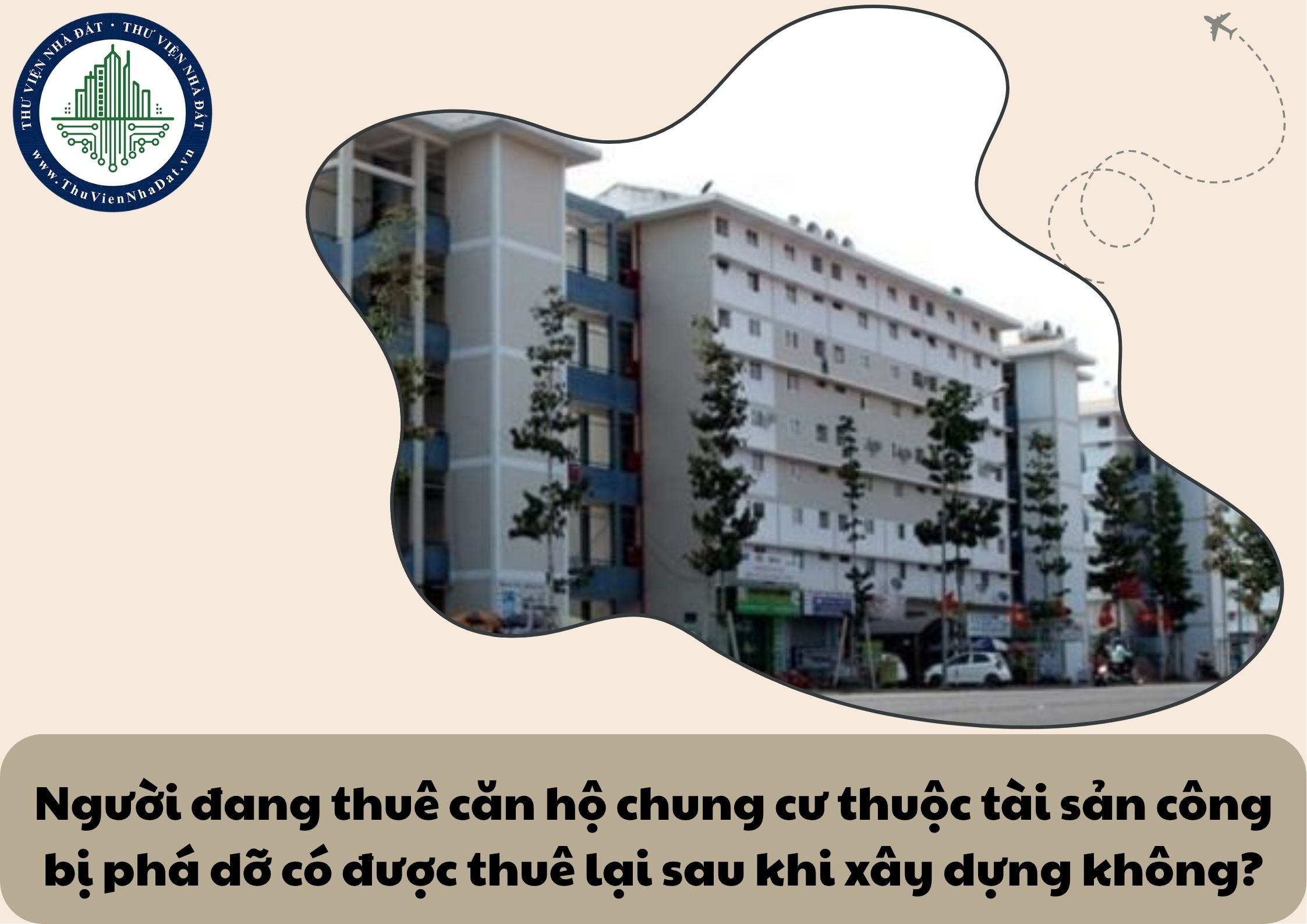 Người đang thuê căn hộ chung cư thuộc tài sản công bị phá dỡ có được thuê lại sau khi xây dựng không?