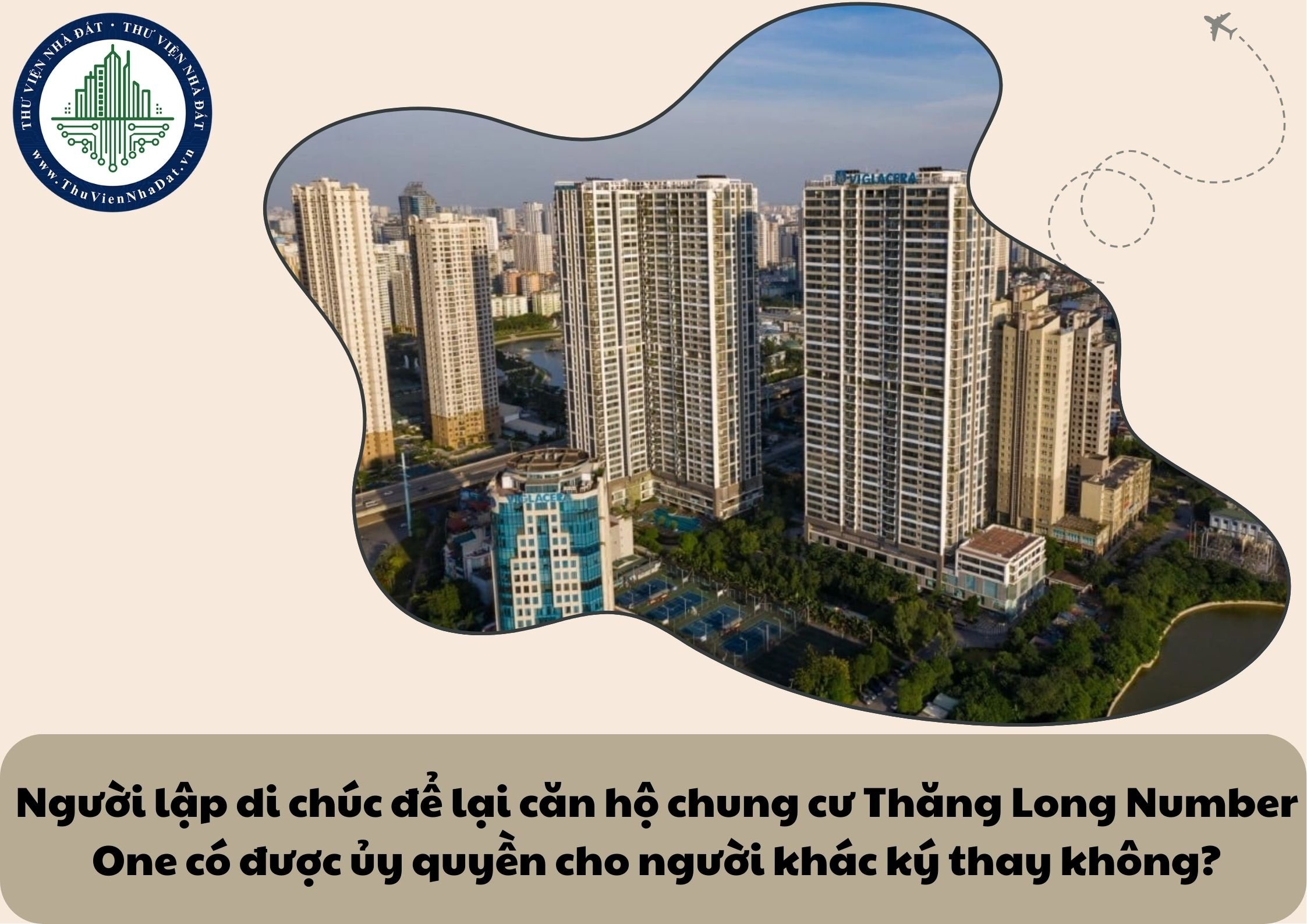 Người lập di chúc để lại căn hộ chung cư Thăng Long Number One có được ủy quyền cho người khác ký thay không?