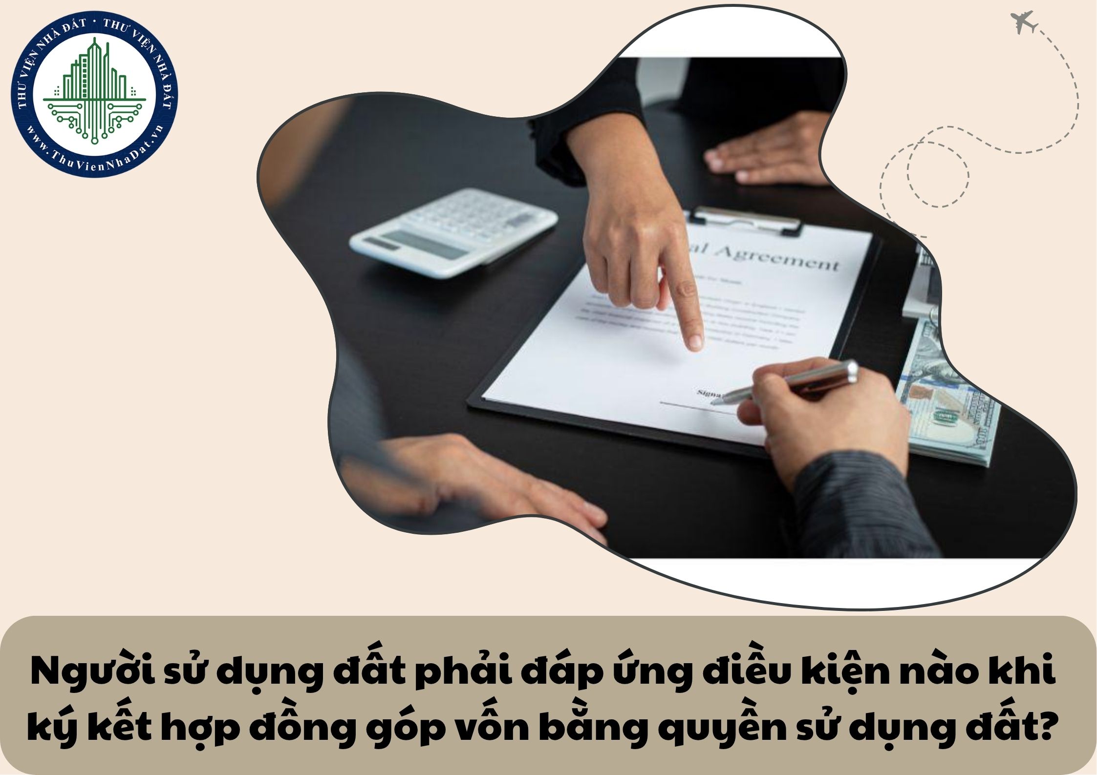 Người sử dụng đất phải đáp ứng điều kiện nào khi ký kết hợp đồng góp vốn bằng quyền sử dụng đất?