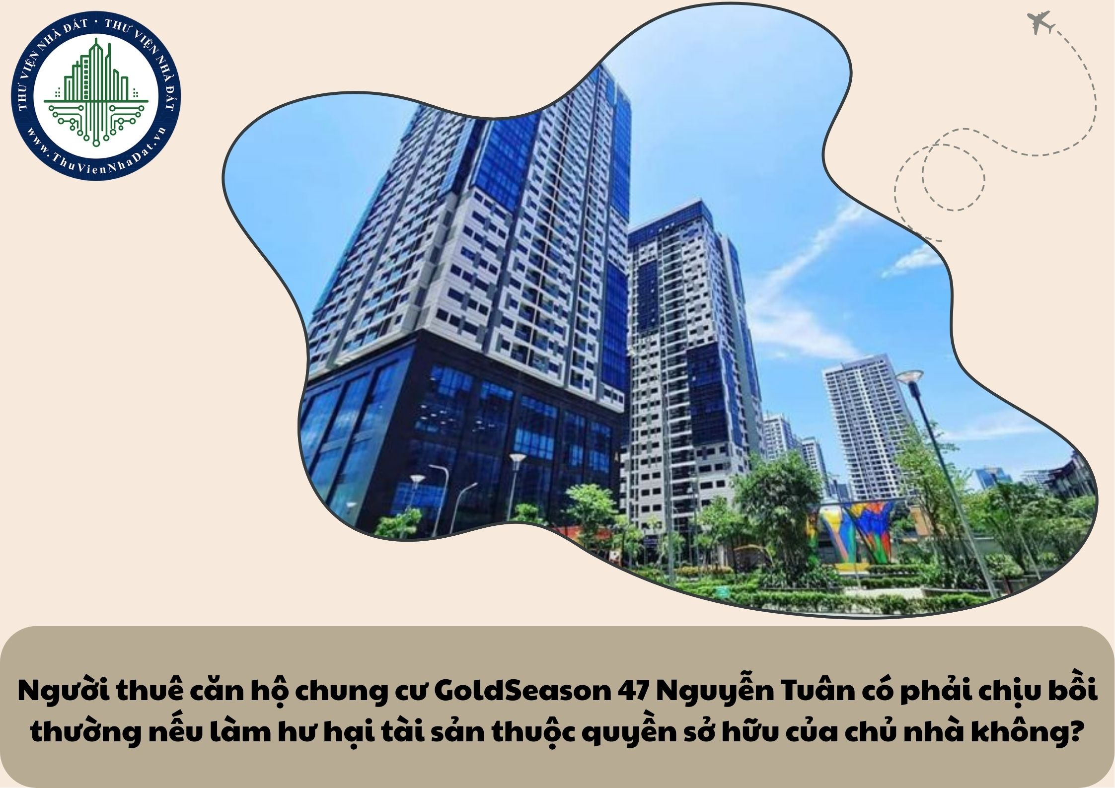 Người thuê căn hộ chung cư GoldSeason 47 Nguyễn Tuân có phải chịu bồi thường nếu làm hư hại tài sản thuộc quyền sở hữu của chủ nhà không?