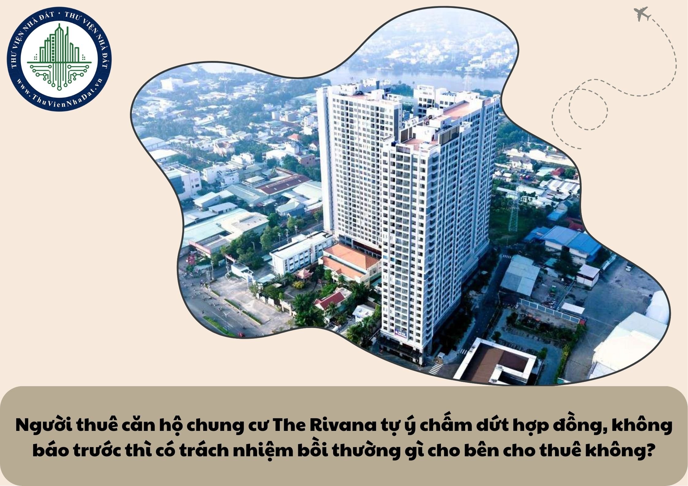 Người thuê căn hộ chung cư The Rivana tự ý chấm dứt hợp đồng, không báo trước thì có trách nhiệm bồi thường gì cho bên cho thuê không?