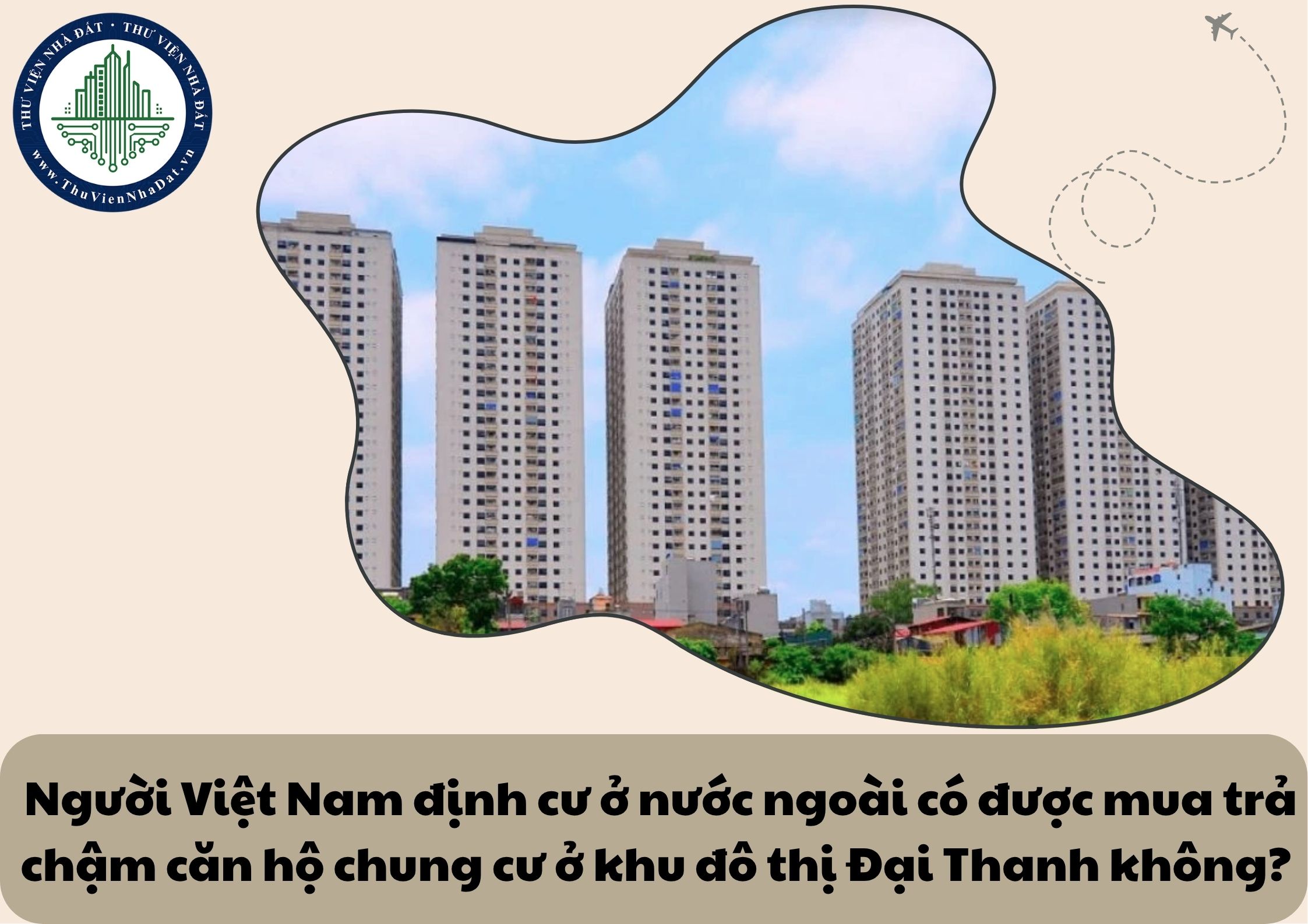 Người Việt Nam định cư ở nước ngoài có được mua trả chậm căn hộ chung cư ở khu đô thị Đại Thanh không? 