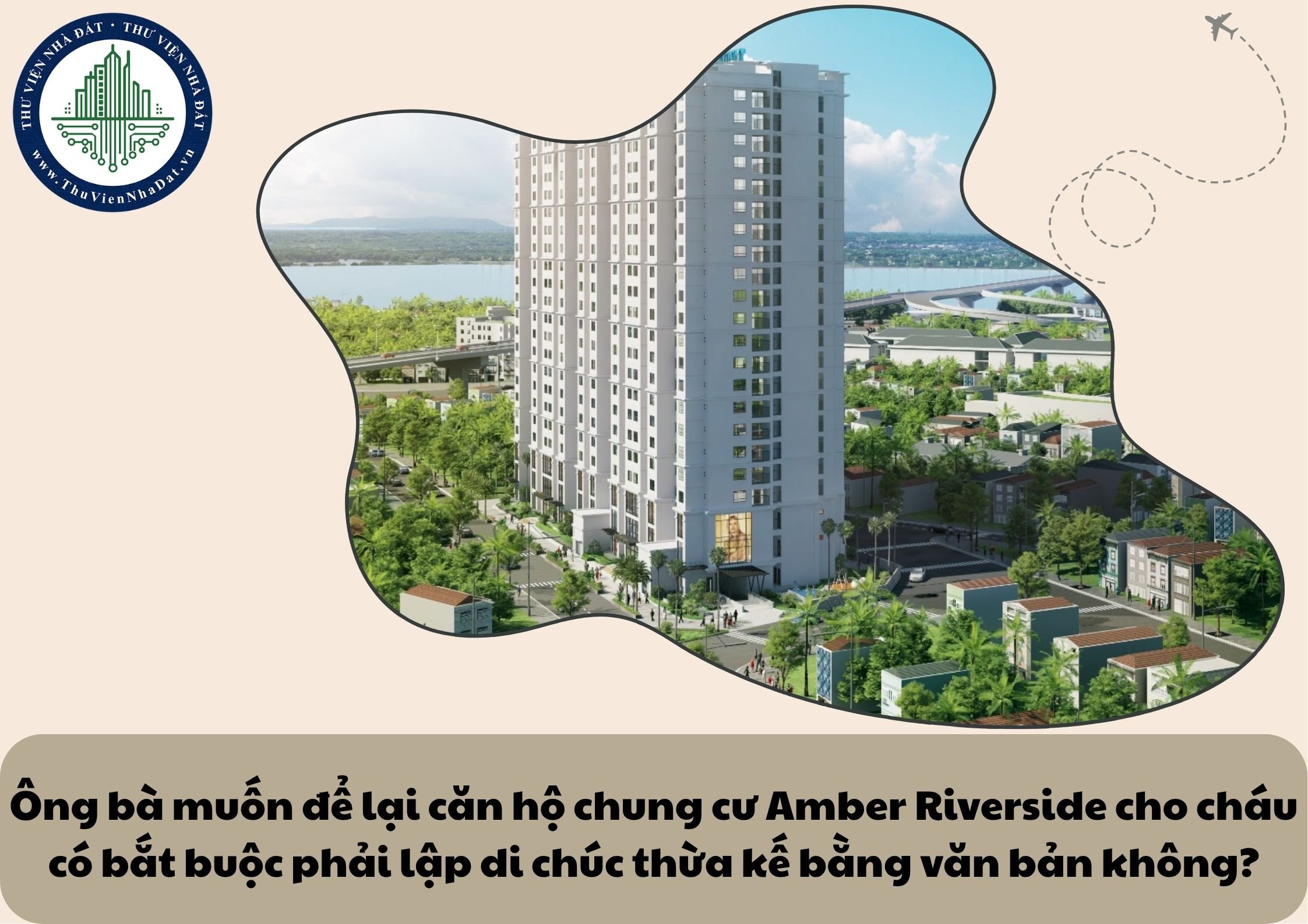 Ông bà muốn để lại căn hộ chung cư Amber Riverside cho cháu có bắt buộc phải lập di chúc thừa kế bằng văn bản không?