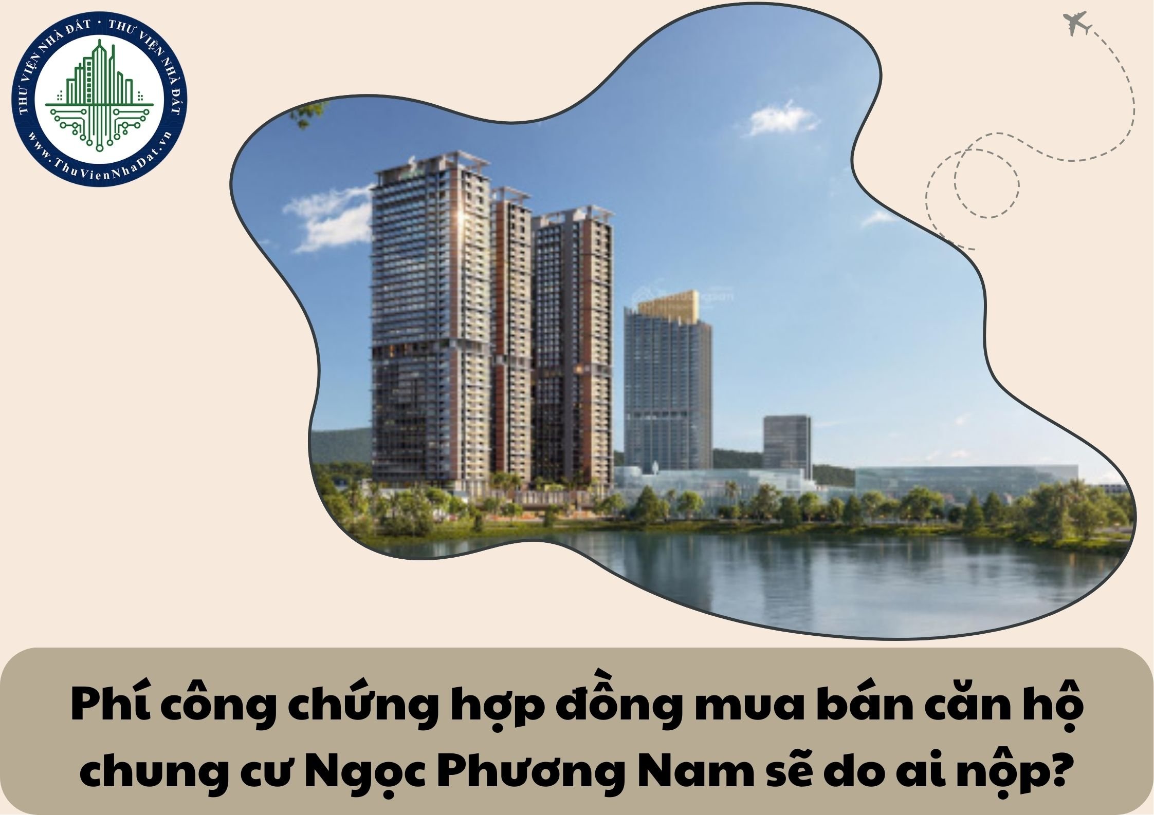 Phí công chứng hợp đồng mua bán căn hộ chung cư Ngọc Phương Nam sẽ do ai nộp?