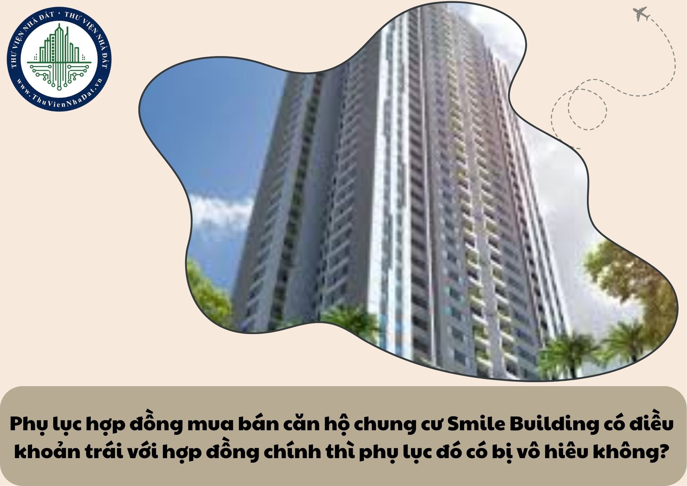 Phụ lục hợp đồng mua bán căn hộ chung cư Smile Building có điều khoản trái với hợp đồng chính thì phụ lục đó có bị vô hiêu không?