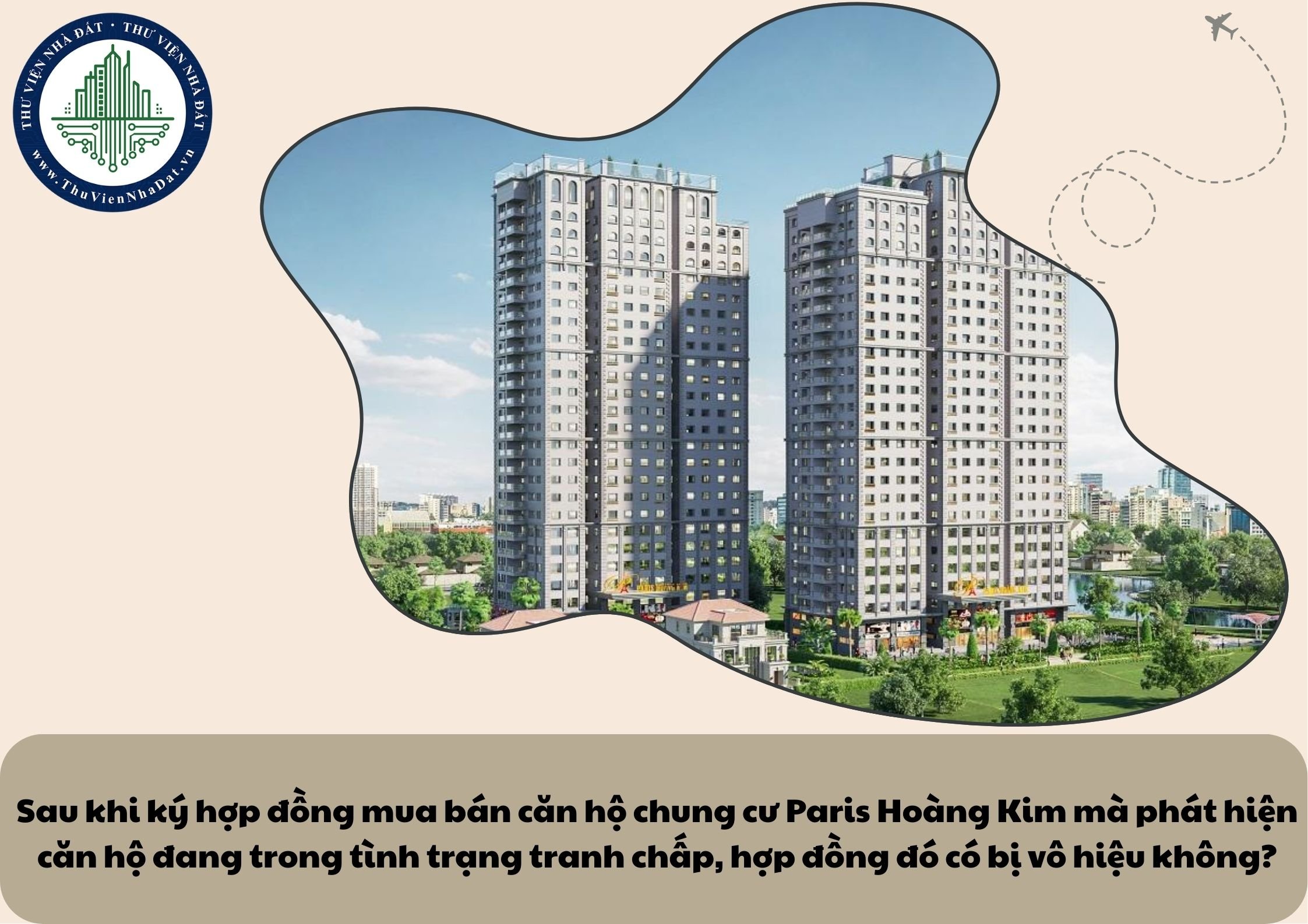 Sau khi ký hợp đồng mua bán căn hộ chung cư Paris Hoàng Kim mà phát hiện căn hộ đang trong tình trạng tranh chấp, hợp đồng đó có bị vô hiệu không?