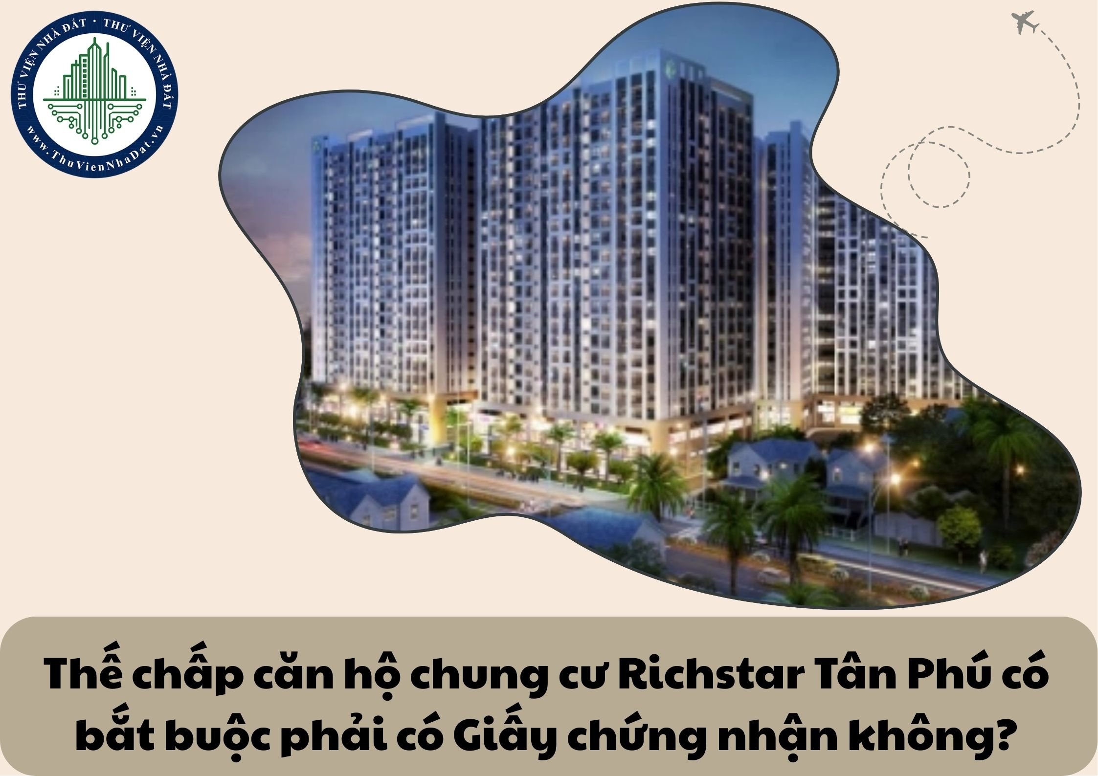 Thế chấp căn hộ chung cư Richstar Tân Phú có bắt buộc phải có Giấy chứng nhận không?