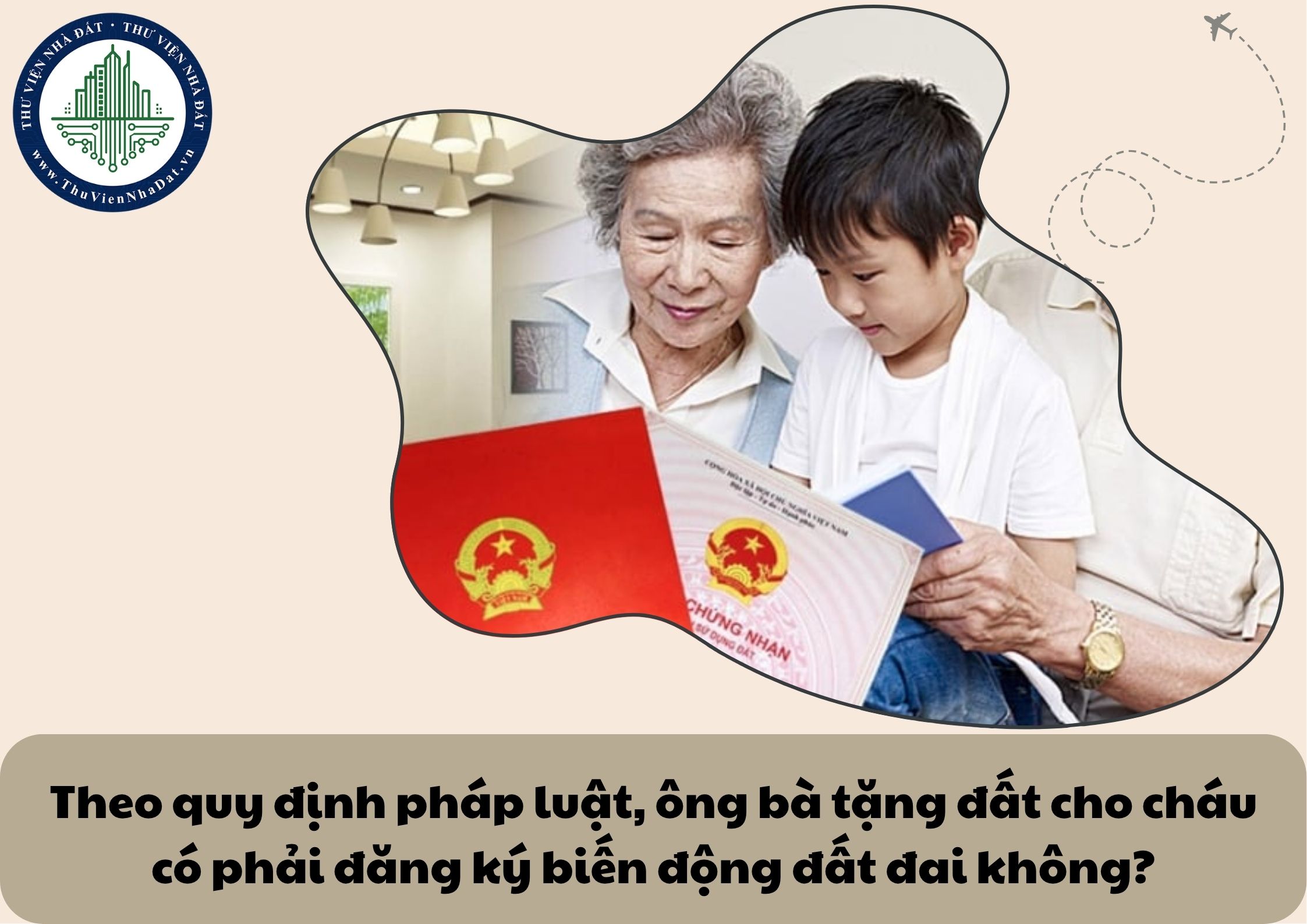 Theo quy định pháp luật, ông bà tặng đất cho cháu có phải đăng ký biến động đất đai không?