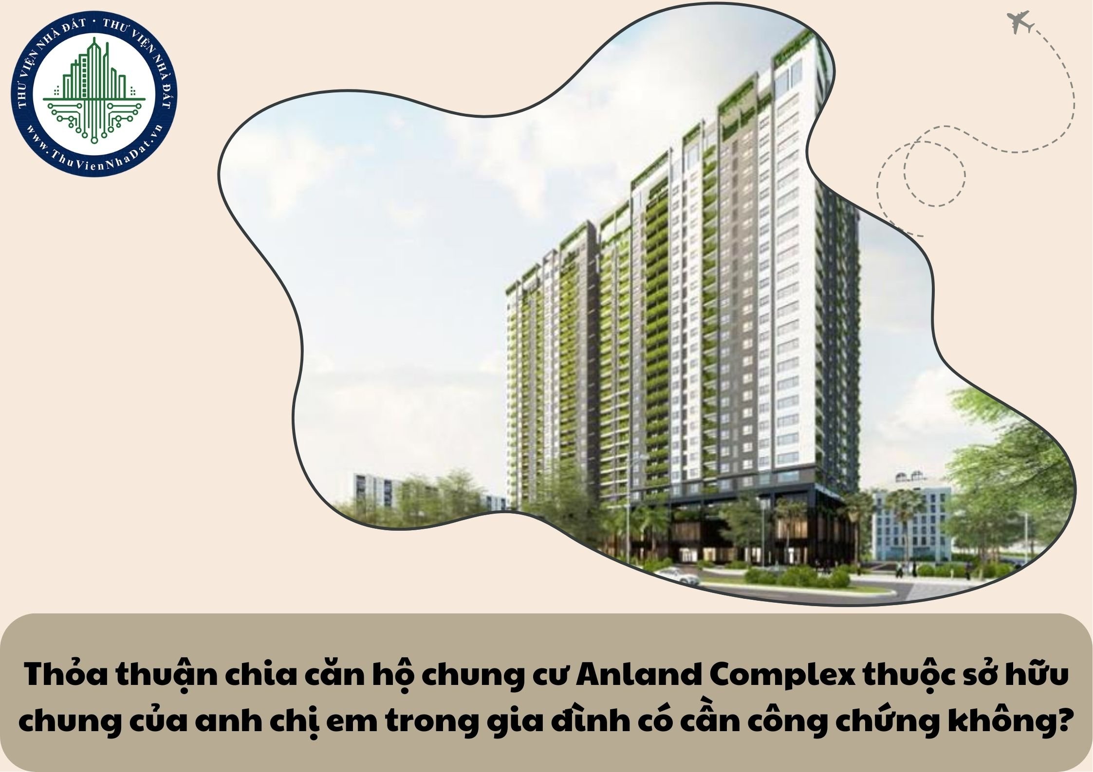 Thỏa thuận chia căn hộ chung cư Anland Complex thuộc sở hữu chung của anh chị em trong gia đình có cần công chứng không?