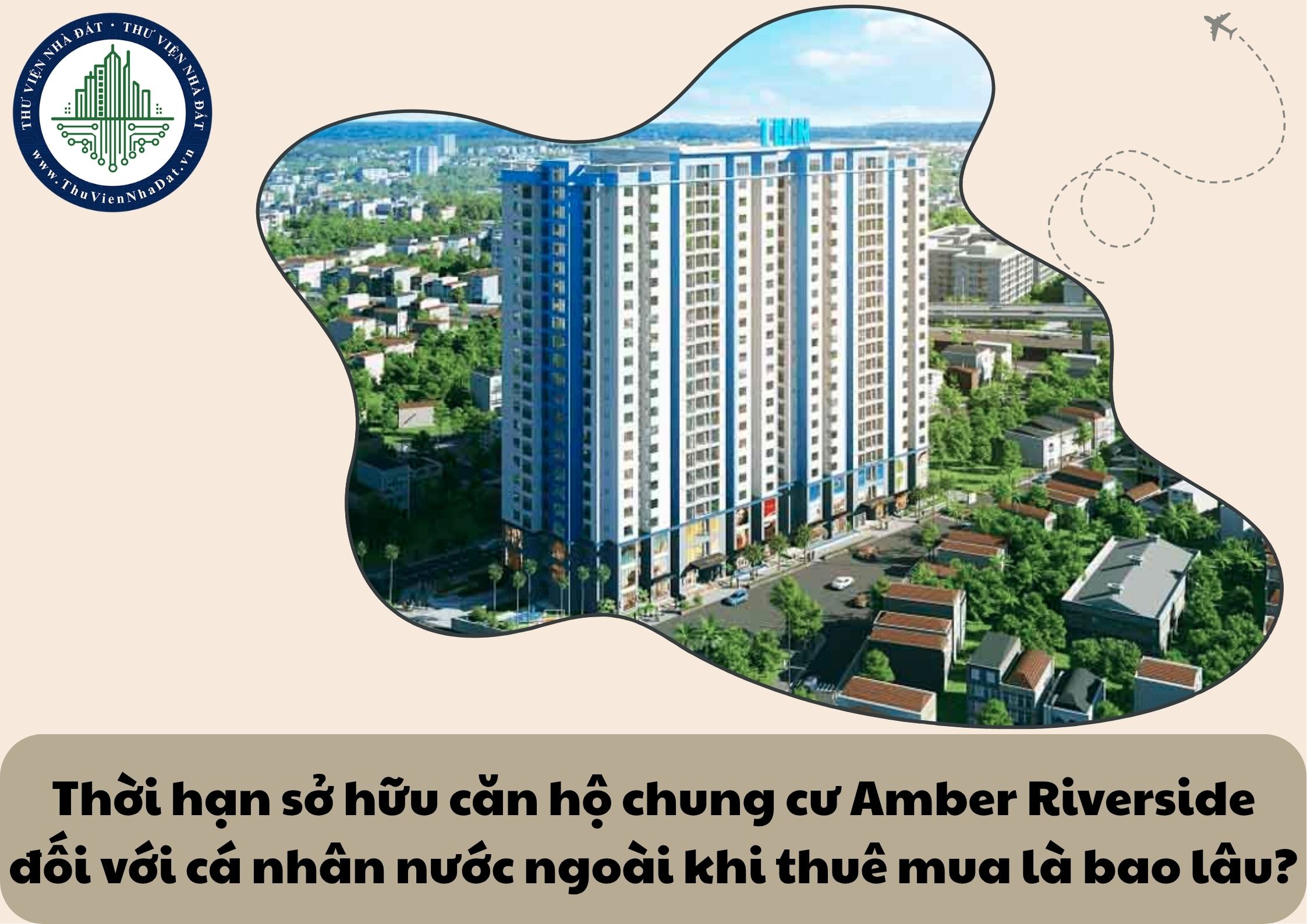 Thời hạn sở hữu căn hộ chung cư Amber Riverside đối với cá nhân nước ngoài khi thuê mua là bao lâu?