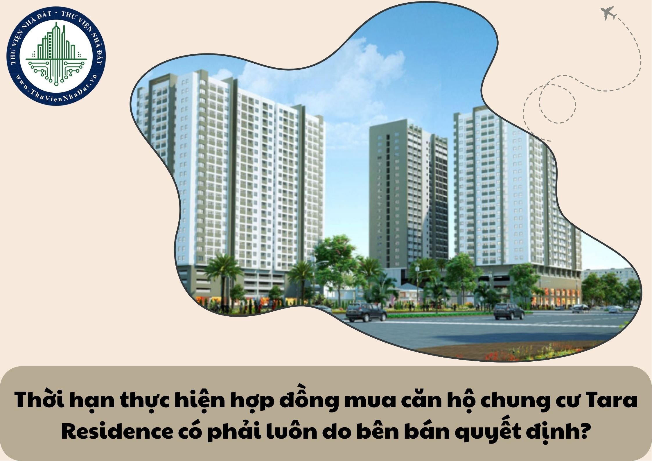Thời hạn thực hiện hợp đồng mua căn hộ chung cư Tara Residence có phải luôn do bên bán quyết định?