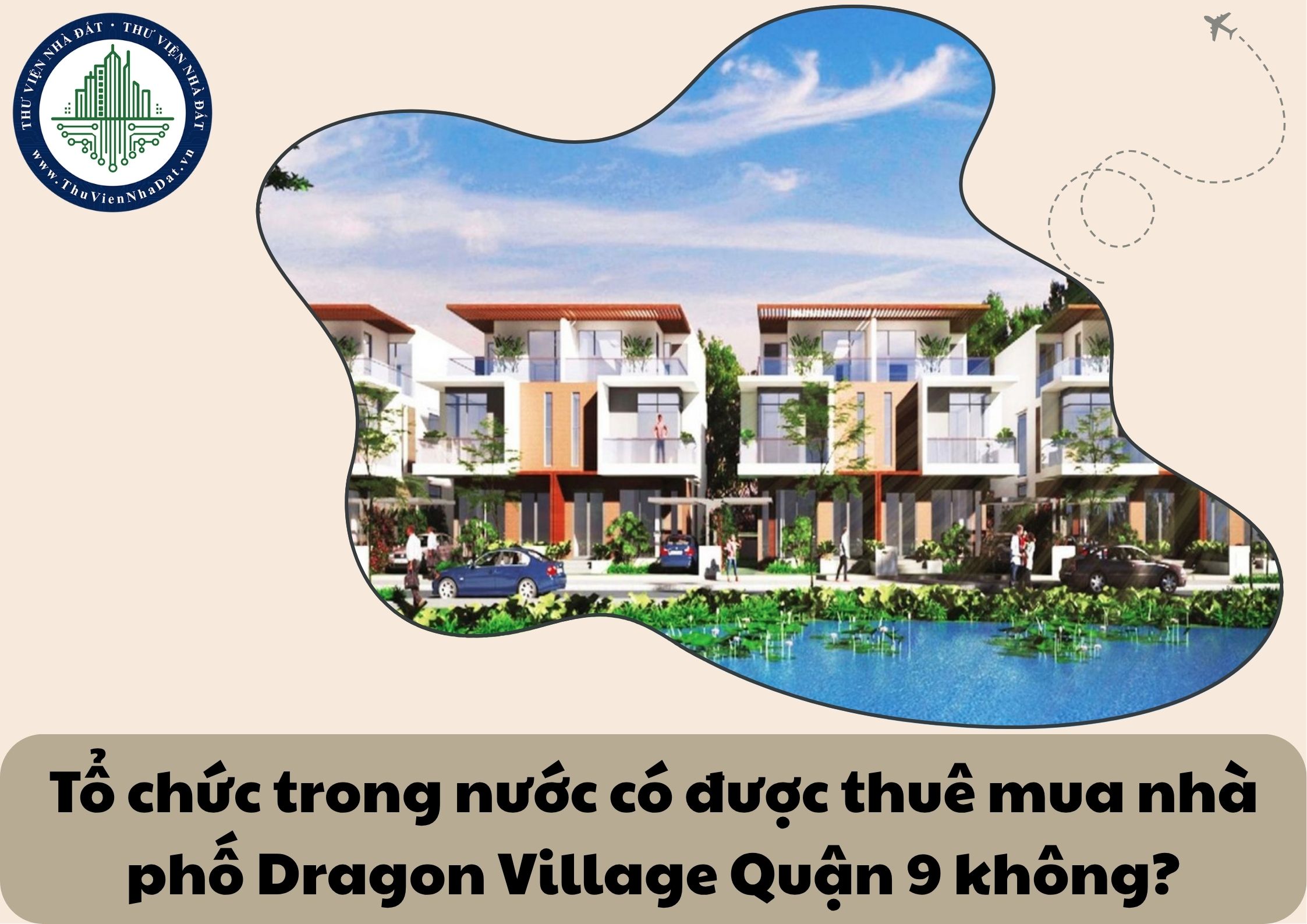 Tổ chức trong nước có được thuê mua nhà phố Dragon Village Quận 9 không?