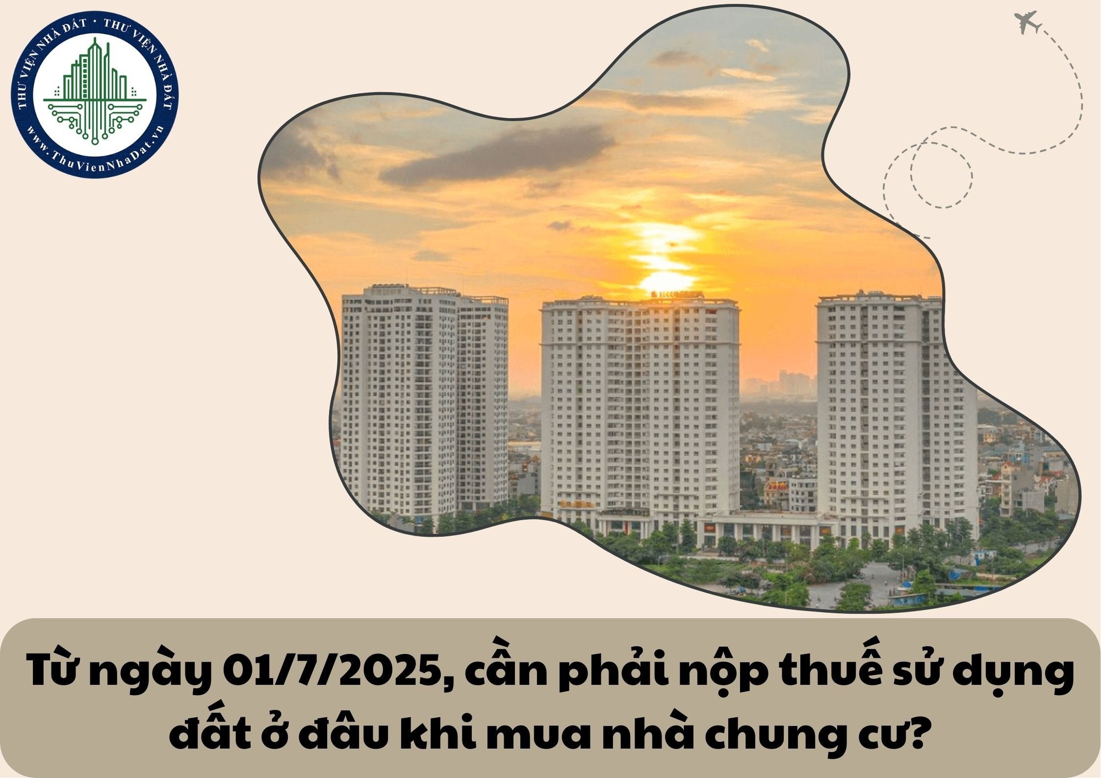 Từ ngày 01/7/2025, cần phải nộp thuế sử dụng đất ở đâu khi mua nhà chung cư?