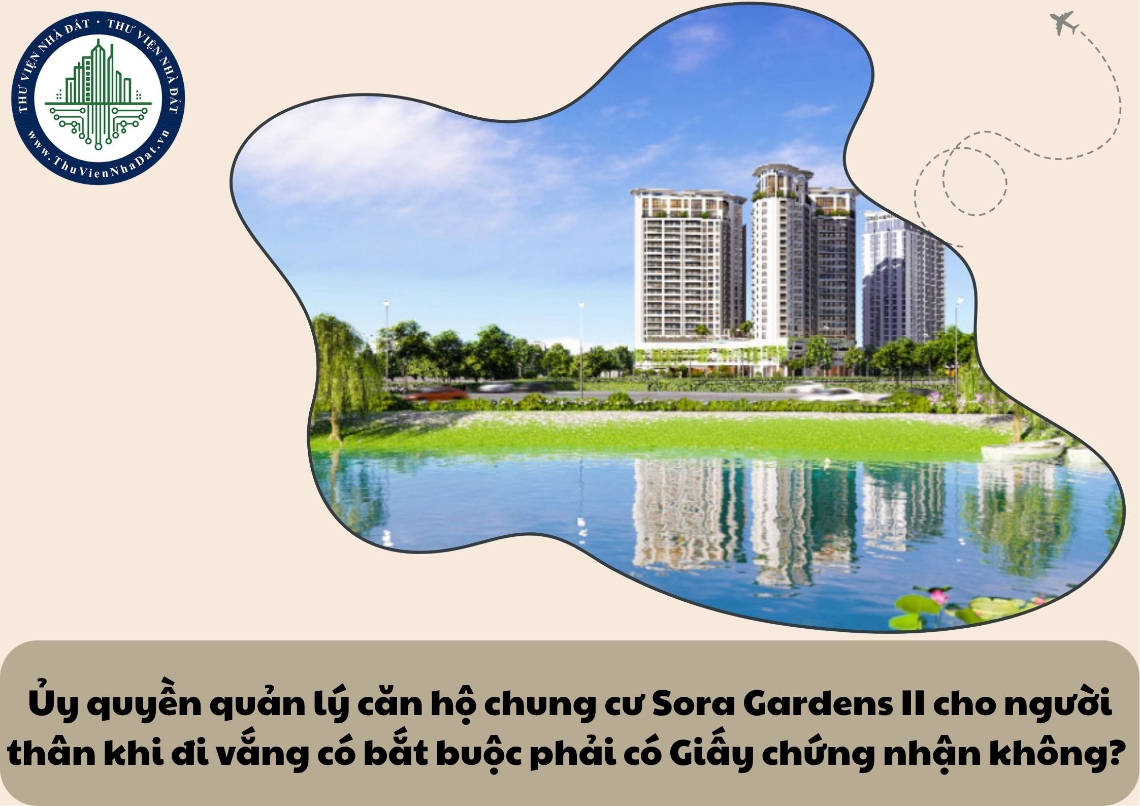 Ủy quyền quản lý căn hộ chung cư Sora Gardens II cho người thân khi đi vắng có bắt buộc phải có Giấy chứng nhận không? 