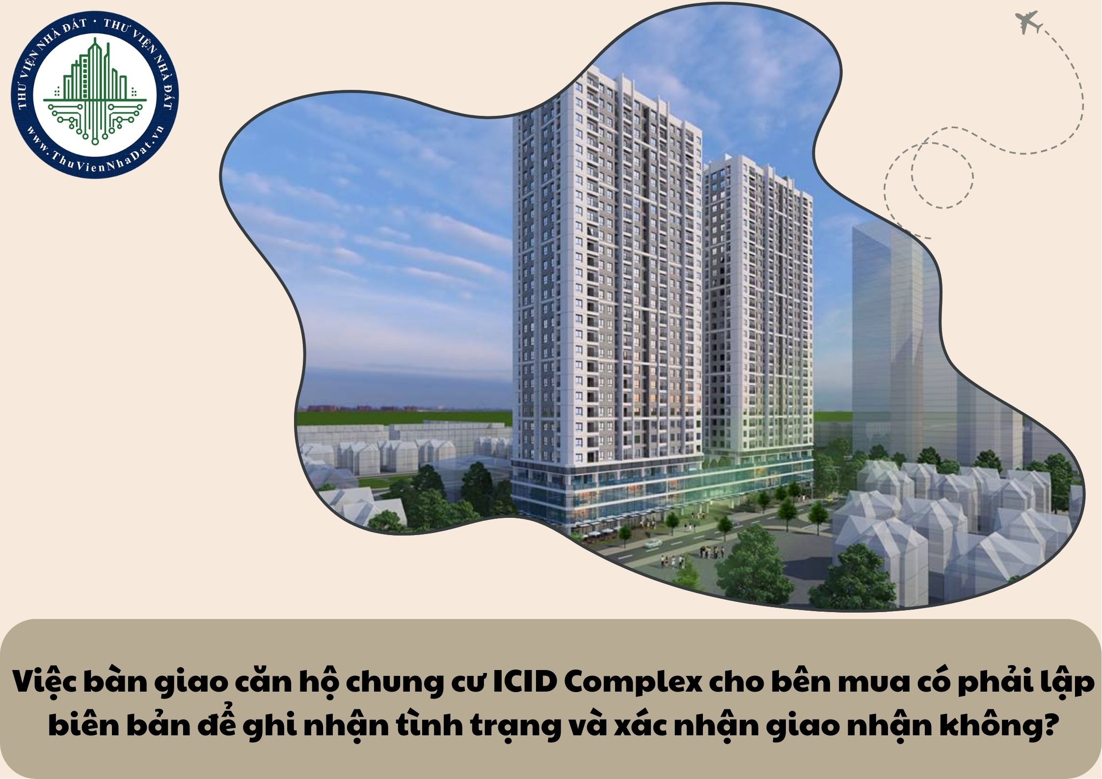 Việc bàn giao căn hộ chung cư ICID Complex cho bên mua có phải lập biên bản để ghi nhận tình trạng và xác nhận giao nhận không?