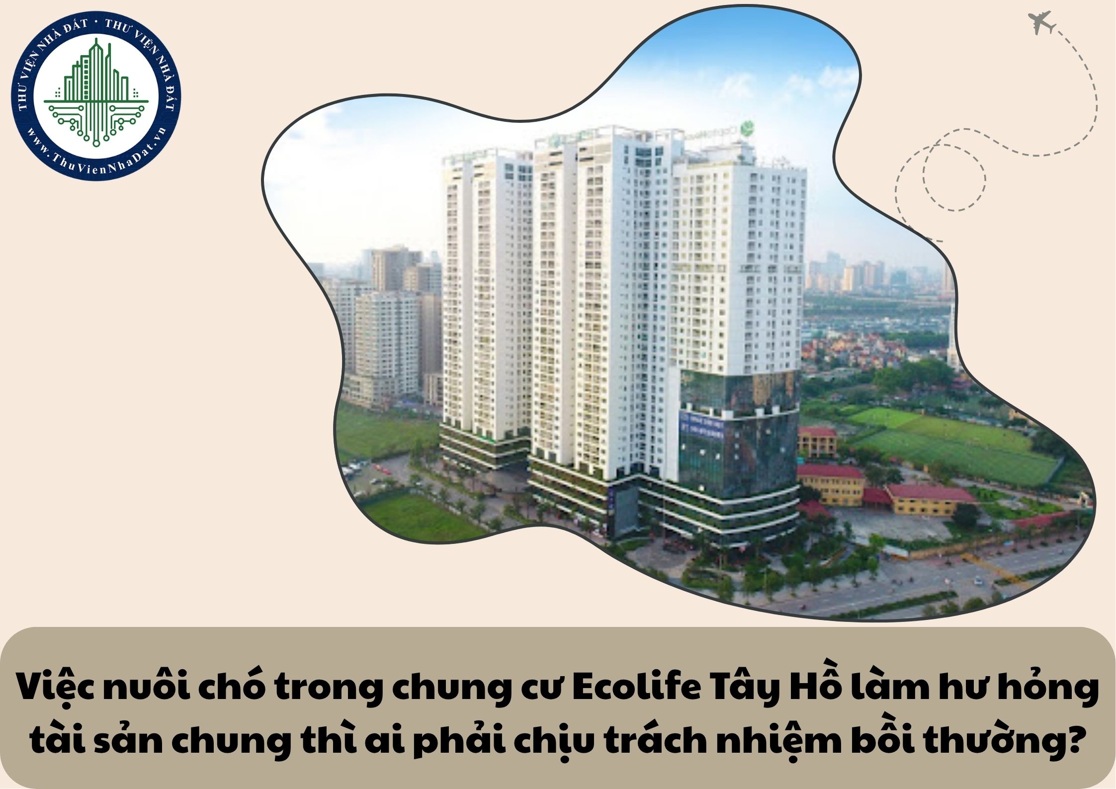 Việc nuôi chó trong chung cư Ecolife Tây Hồ làm hư hỏng tài sản chung thì ai phải chịu trách nhiệm bồi thường?