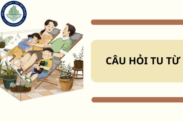 Câu hỏi tu từ là gì? Câu hỏi tu từ được học trong chương trình môn Ngữ Văn lớp mấy?