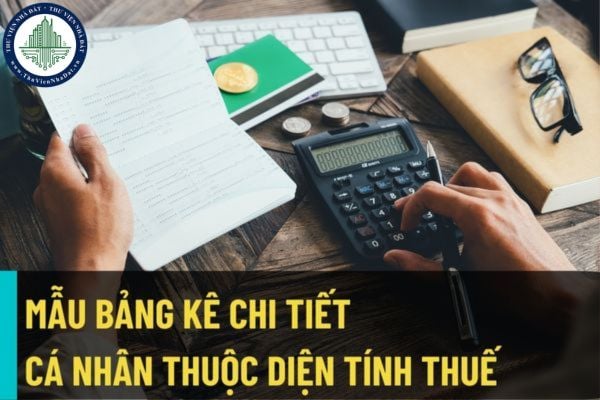 Tổng hợp mẫu bảng kê chi tiết cá nhân thuộc diện tính thuế trong hồ sơ khai quyết toán thuế thu nhập cá nhân mà doanh nghiệp cần biết?
